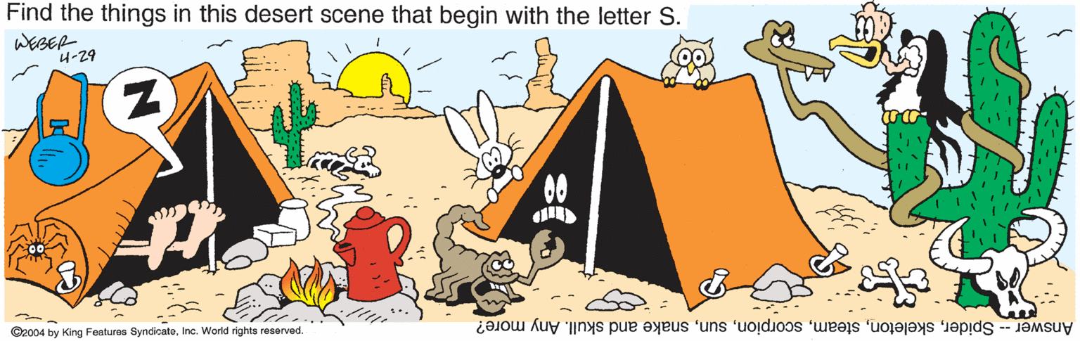 Graphics OCR: Find the things in this desert scene that begin with the letter S. WEBER 4-29 00 Answer - Spidersnake and skull. Any more? ©2004 by King Features SyndicatoInc. World rights reserved. Find the things in this desert scene that begin with the letter S. WEBER 4-29 00 Answer - Spidersnake and skull. Any more? ©2004 by King Features SyndicatoInc. World rights reserved.