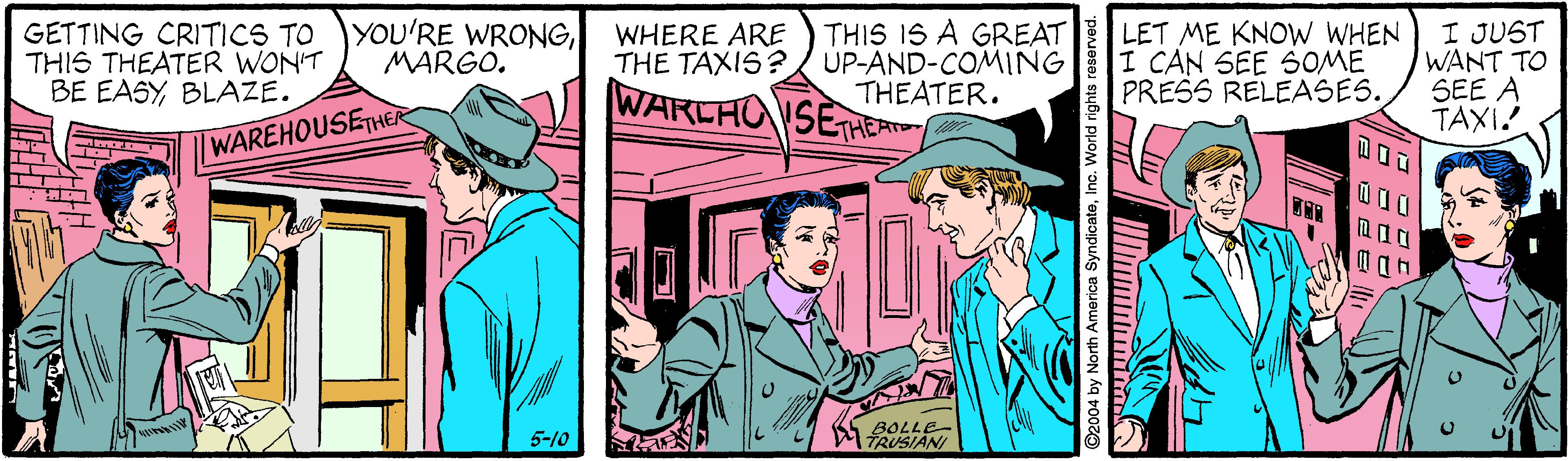 Illustration OCR: I JUST WANT TO SEE A TAXI GETTING CRITICS TO THIS THEATER WON'T BE EASYBLAZE. YOU'RE WRONGMARGO. WHERE ARE THE TAXIS? THIS IS À GREAT UP-AND-COMING THEATER. LET ME KNOW WHEN I CAN SEE SOME PRESS RELEASES. WARLHO SETHEAN WAREHOUSETHER 5-10 BOLLE- MTRUSIANI 2004 by North America SyndicateInc. World rights r I JUST WANT TO SEE A TAXI GETTING CRITICS TO THIS THEATER WON'T BE EASYBLAZE. YOU'RE WRONGMARGO. WHERE ARE THE TAXIS? THIS IS À GREAT UP-AND-COMING THEATER. LET ME KNOW WHEN I CAN SEE SOME PRESS RELEASES. WARLHO SETHEAN WAREHOUSETHER 5-10 BOLLE- MTRUSIANI 2004 by North America SyndicateInc. World rights r
