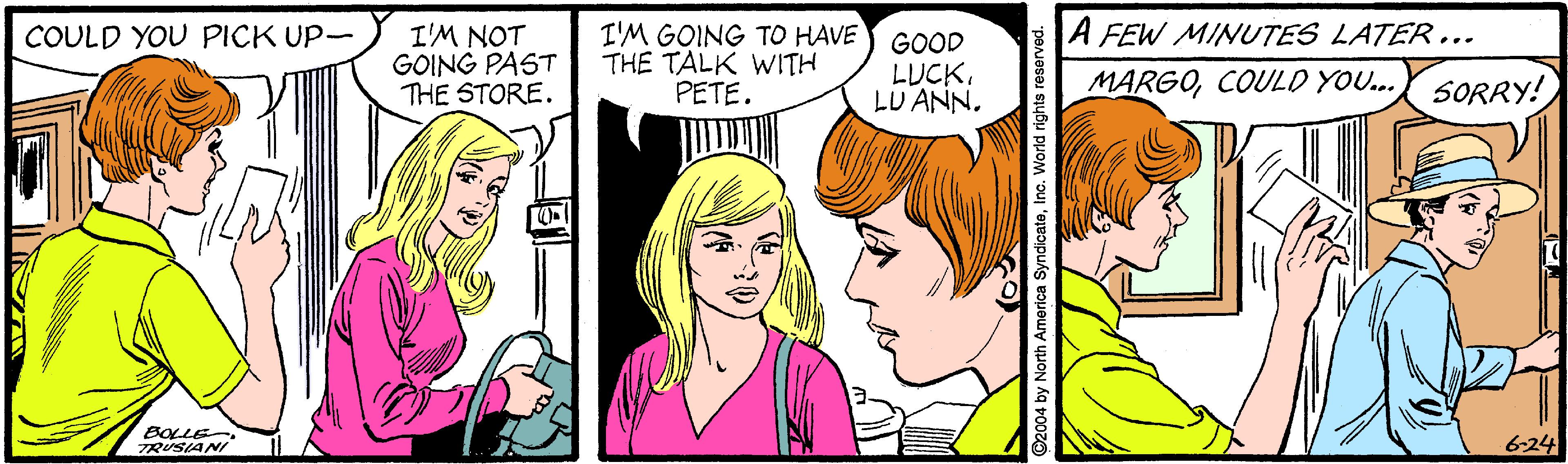 Sharing OCR: A FEW MINUTES LATER... I'M NOT GOING PAST THE STORE. I'M GOING TO HAVE THE TALK WITH PETE. COULD YOU PICK UP- GOOD LUCKLU ANN. MARGOCOULD YOU... SORRY! 6-24 TRUSIANI A FEW MINUTES LATER... I'M NOT GOING PAST THE STORE. I'M GOING TO HAVE THE TALK WITH PETE. COULD YOU PICK UP- GOOD LUCKLU ANN. MARGOCOULD YOU... SORRY! 6-24 TRUSIANI