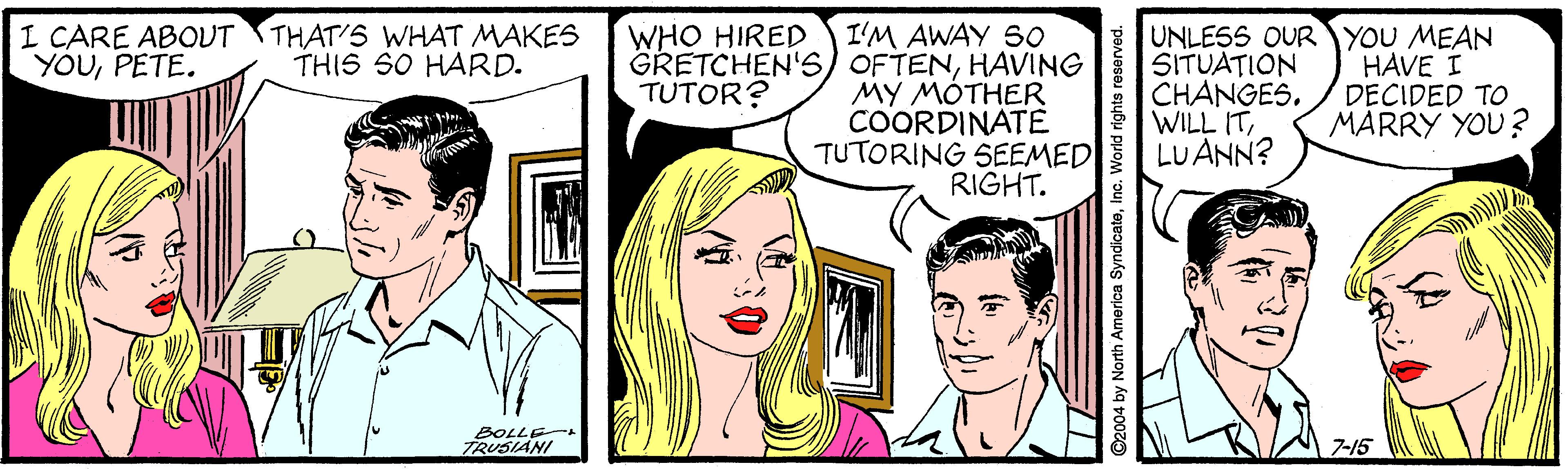 Mammal OCR: I CARE ABOUT THAT'S WHAT MAKES YOUPETE. I'M AWAY SO GRETCHEN'S) OFTENHAVING MY MÓTHER COORDINATE TUTORING SEEMED RIGHT. UNLESS OUR YOU MEAN SITUATION CHANGESLUANN? WHO HIRED THIS SO HARD. HAVE I DECIDED TO MARRY YOU? TUTOR? BOLLE TRUSIANI 7-15 ©2004 by North America SyndicateInc. World I CARE ABOUT THAT'S WHAT MAKES YOUPETE. I'M AWAY SO GRETCHEN'S) OFTENHAVING MY MÓTHER COORDINATE TUTORING SEEMED RIGHT. UNLESS OUR YOU MEAN SITUATION CHANGESWILL ITLUANN? WHO HIRED THIS SO HARD. HAVE I DECIDED TO MARRY YOU? TUTOR? BOLLE TRUSIANI 7-15 ©2004 by North America SyndicateInc. World