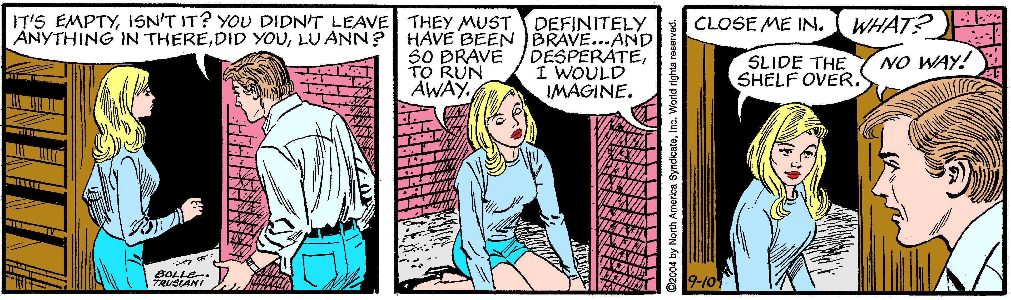 Comics OCR: IT'S EMPTYI1SN'T IT? YOU DIDN'T LEAVE THEY MUST ANYTHING IN THERELU ANN? DEFINITELY HAVE BEEN BRAVE...AND DESPERATEI WOULD IMAGINE. CLOSE ME IN. WHAT? FE S0 DRAVE TO RUN AWAY. SLIDE THE SHELF OVER. NO WAY! SOLLE-. TRUSLANI 9-10 IT'S EMPTYI1SN'T IT? YOU DIDN'T LEAVE THEY MUST ANYTHING IN THEREDID YOULU ANN? DEFINITELY HAVE BEEN BRAVE...AND DESPERATEI WOULD IMAGINE. CLOSE ME IN. WHAT? FE S0 DRAVE TO RUN AWAY. SLIDE THE SHELF OVER. NO WAY! SOLLE-. TRUSLANI 9-10