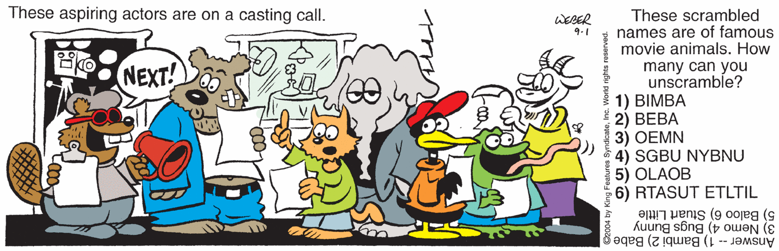 Line OCR: These aspiring actors are on a casting call. These scrambled names are of famous movie animals. How WEBER 9.1 many can you unscramble? 1) BIMBA 2) BEBA 3) OEMN 4) SGBU NYBNU 5) OLAOB 6) RTASUT ETLTIL NEXT! by 5) Baloo 6) Stuart Little 3) Nemo 4) Bugs Bunny Answer -- 1) Bambi 2) Babe g atures Syno These aspiring actors are on a casting call. These scrambled names are of famous movie animals. How WEBER 9.1 many can you unscramble? 1) BIMBA 2) BEBA 3) OEMN 4) SGBU NYBNU 5) OLAOB 6) RTASUT ETLTIL NEXT! by 5) Baloo 6) Stuart Little 3) Nemo 4) Bugs Bunny Answer -- 1) Bambi 2) Babe g atures Syno