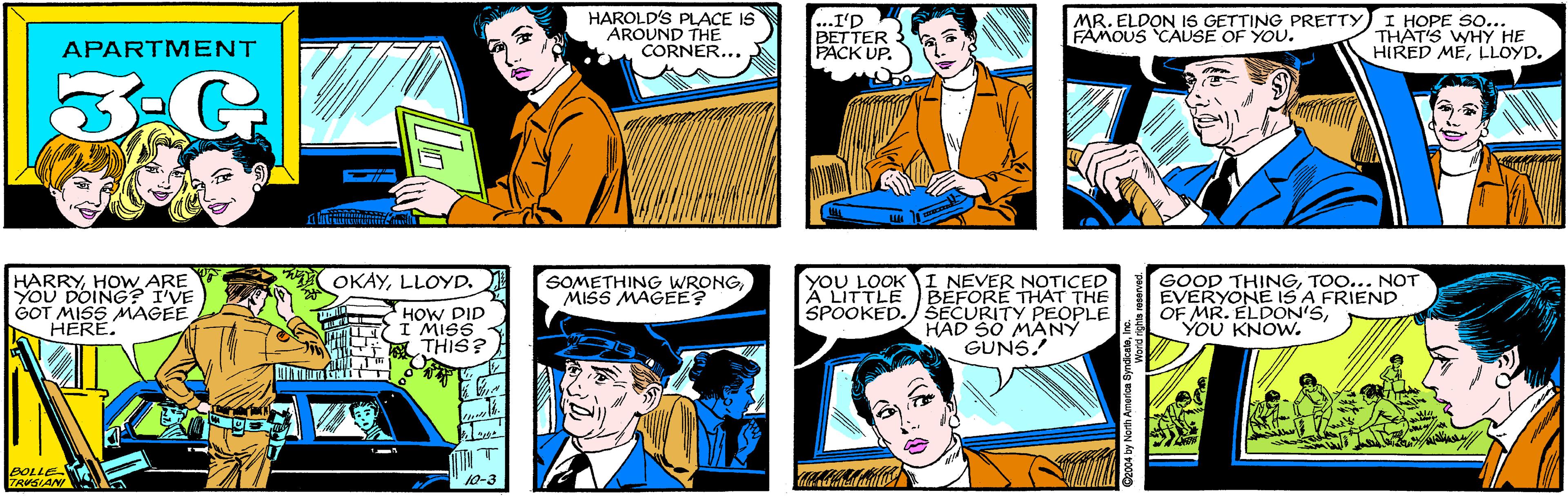 Font OCR: HAROLD'S PLACE IS AROUND THE CORNER... ..I'D BETTER PACK UP. APARTMENT 3:G I MR. ELDON IS GETTING PRETTY FÄMOUS CAUSE OF YOU. I HOPE SO... THAT'S WHY HE HIRED MELLOYD. OKAYLLOYD. HARRYHOW ARE YOU DOING? IVE GOT MISS MAGEE HERE. HOW DID I MISS ?THIS? BOLLE TRUSIANI 10-3 SOMETHING WRONGMISS MAGEE? YOU LOOK I NEVER NOTICED BEFORE THAT THE SPOOKED.) SECURITY PEOPLE HAD SO MANY GUNS. GOOD THINGTOO... NOT EVERYONE IS A FRIEND OF MR. ELDON'SYOU KNOW. A LITTLE HAROLD'S PLACE IS AROUND THE CORNER... ..I'D BETTER PACK UP. APARTMENT 3:G I MR. ELDON IS GETTING PRETTY FÄMOUS CAUSE OF YOU. I HOPE SO... THAT'S WHY HE HIRED MELLOYD. OKAYLLOYD. HARRYHOW ARE YOU DOING? IVE GOT MISS MAGEE HERE. HOW DID I MISS ? THIS ? BOLLE TRUSIANI 10-3 SOMETHING WRONGMISS MAGEE? YOU LOOK I NEVER NOTICED BEFORE THAT THE SPOOKED.) SECURITY PEOPLE HAD SO MANY GUNS. GOOD THINGTOO... NOT EVERYONE IS A FRIEND OF MR. ELDON'SYOU KNOW. A LITTLE