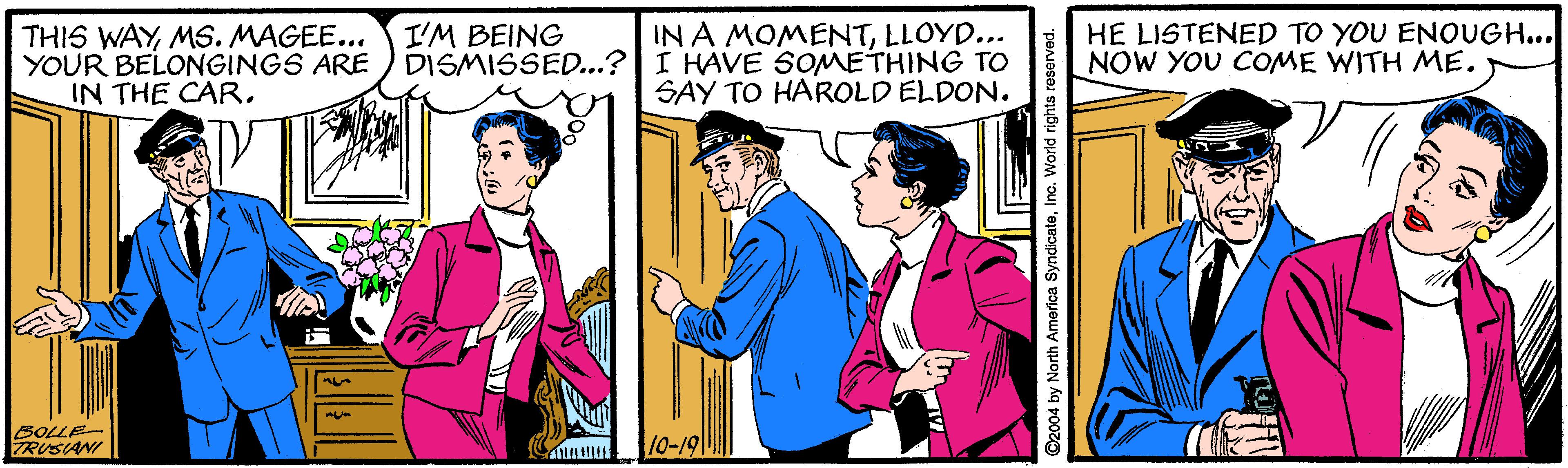 Blazer OCR: HE LISTENED TO YOU ENOUGH... NOW YOU COME WITH ME. I'M BEING THIS WAYMS. MAGEE... YOUR BELONGINGS ARE IN THE CAR. IN A MOMENTLLOYD... DISMISSED...?I HAVE SOMETHING TO SAY TO HAROLD ELDON. BOLLE ZRUSIANI 10-19111 2004 by North America SyndicateInc. World rights reserved. HE LISTENED TO YOU ENOUGH... NOW YOU COME WITH ME. I'M BEING THIS WAYMS. MAGEE... YOUR BELONGINGS ARE IN THE CAR. IN A MOMENTLLOYD... DISMISSED...?I HAVE SOMETHING TO SAY TO HAROLD ELDON. BOLLE ZRUSIANI 10-19111 2004 by North America SyndicateInc. World rights reserved.