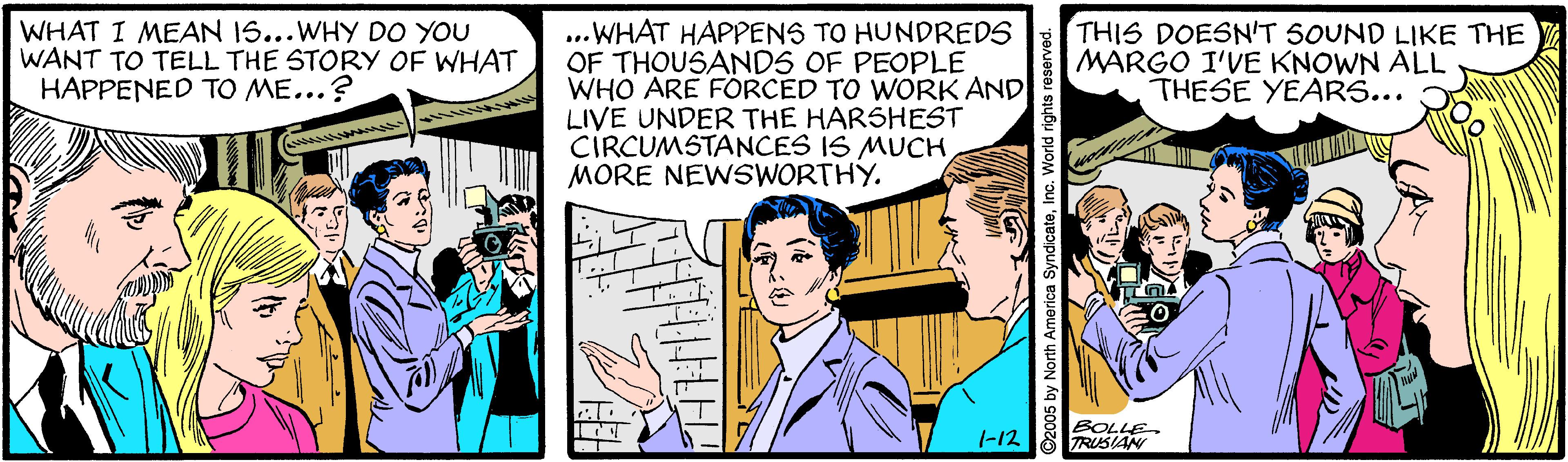 Comic book OCR: ..WHAT HAPPENS TO HUNDREDS OF THOUSANDS OF PEOPLE WHO ARE FORCED TO WORK AND LIVE UNDER THE HARSHEST CIRCUMSTANCES IS MUCHMORE NEWSWORTHY. THIS DOESN'T 5OUND LIKE THE MARGO I'VE KNOWN ALL THESE YEARS... WHAT I MEAN 15...WHY DO YOU WANT TO TELL THE STORY OF WHAT HAPPENED TO ME...? I-12 OLLE ..WHAT HAPPENS TO HUNDREDS OF THOUSANDS OF PEOPLE WHO ARE FORCED TO WORK AND LIVE UNDER THE HARSHEST CIRCUMSTANCES IS MUCHMORE NEWSWORTHY. THIS DOESN'T 5OUND LIKE THE MARGO I'VE KNOWN ALL THESE YEARS... WHAT I MEAN 15...WHY DO YOU WANT TO TELL THE STORY OF WHAT HAPPENED TO ME...? I-12 OLLE