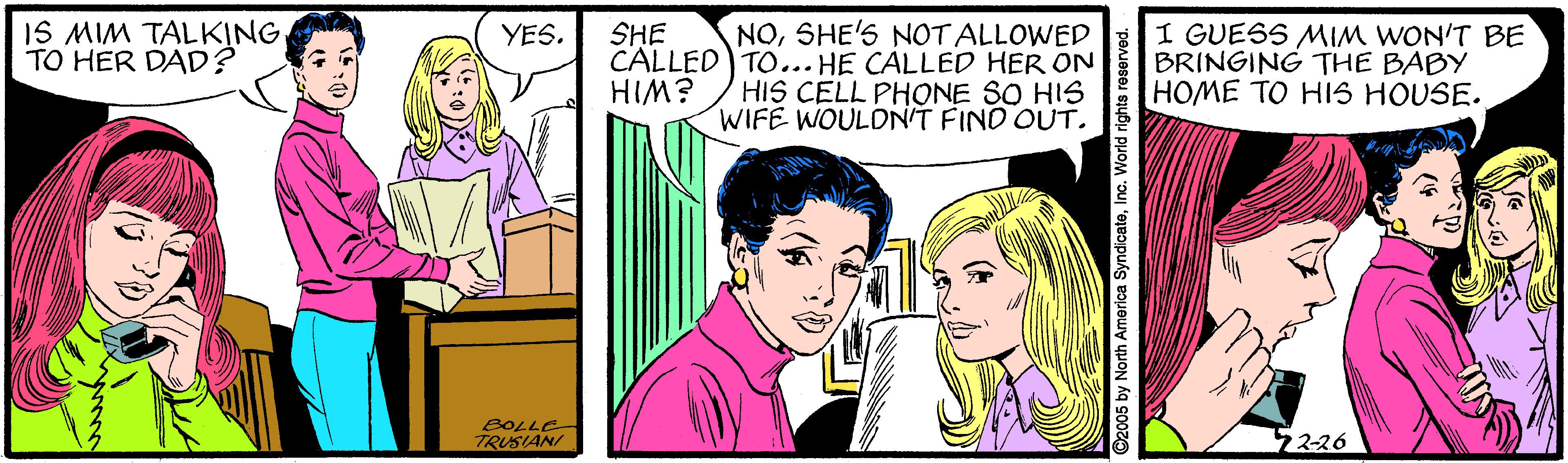 Interaction OCR: IS MIM TALKING. TO HER DAD? NOSHE'S NOT ALLOWED CALLED TO... HE CÁLLED HER ON HIS CELL PHONE SO HIS WIFE WOULDN'T FIND OUT. I GUESS MIM WON'T BE BRINGING THE BABY HOME TO HIS HOUSE. YES. SHE HIM? BOLLE TRUSIANI 7226 2005 by North America SyndicateInc. World rights IS MIM TALKING. TO HER DAD? NOSHE'S NOT ALLOWED CALLED TO... HE CÁLLED HER ON HIS CELL PHONE SO HIS WIFE WOULDN'T FIND OUT. I GUESS MIM WON'T BE BRINGING THE BABY HOME TO HIS HOUSE. YES. SHE HIM? BOLLE TRUSIANI 7226 2005 by North America SyndicateInc. World rights