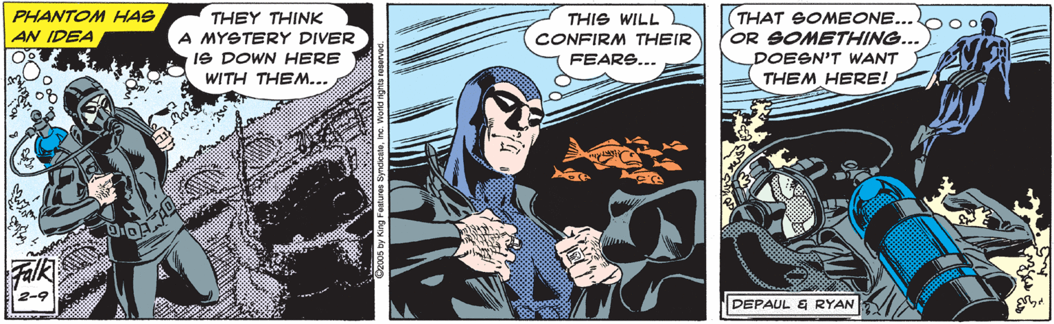 Fiction OCR: PHANTOM HAS AN IDEA THEY THINK A MYSTERY DIVER IS DOWN HERE THIS WILL CONFIRM THEIR FEARS... THAT SOMEONE... OR SOMETHING... DOESN'T WANT WITH THEM... THEM HERE! 08 Falk 2-9 DEPAUL & RYAN PHANTOM HAS AN IDEA THEY THINK A MYSTERY DIVER IS DOWN HERE THIS WILL CONFIRM THEIR FEARS... THAT SOMEONE... OR SOMETHING... DOESN'T WANT WITH THEM... THEM HERE! 08 Falk 2-9 DEPAUL & RYAN