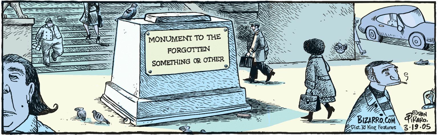 Line art OCR: MONUMENT TO THE FORGOTTEN SOMETHING OR OTHER ODAN 2 FRARO. 73-19.05 Dist. King Features BizarRO. COM MONUMENT TO THE FORGOTTEN SOMETHING OR OTHER ODAN 2 FRARO. 73-19.05 Dist. King Features BizarRO. COM