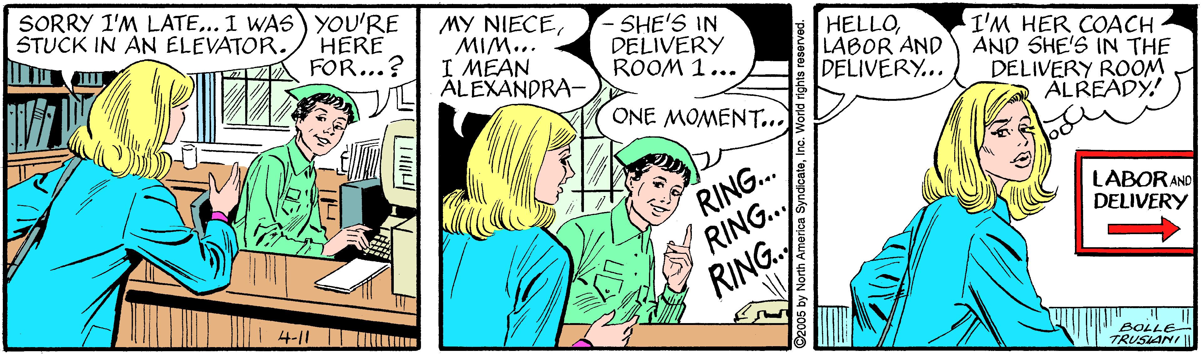 Illustration OCR: SORRY I'M LATE.. I WAS) YOU'RE STUCK IN AN ELEVATOR. HERE FOR...? MY NIECEMIM... I MEAN ÄLEXANDRA- - SHE'S IN DELIVERY ROOM 1... HELLOLABOR AND DELIVERY... I'M HER COACH AND SHE'S IN THE DELIVERY ROOM ÄLREADY! ONE MOMENT... RING... RING.. RING. LABORAND DELIVERY 4-11 SOLLE SORRY I'M LATE.. I WAS) YOU'RE STUCK IN AN ELEVATOR. HERE FOR...? MY NIECEMIM... I MEAN ÄLEXANDRA- - SHE'S IN DELIVERY ROOM 1... HELLOLABOR AND DELIVERY... I'M HER COACH AND SHE'S IN THE DELIVERY ROOM ÄLREADY! ONE MOMENT... RING... RING.. RING. LABORAND DELIVERY 4-11 SOLLE