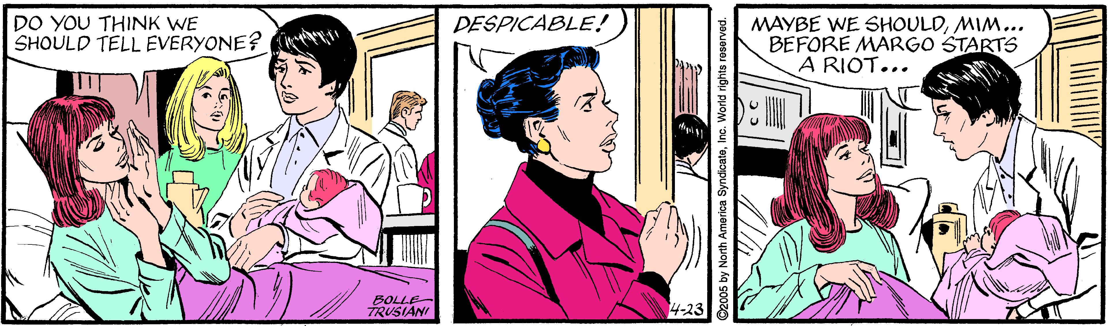 Font OCR: DESPICABLE! DO YOU THINK WE SHOULD TELL EVERYONE? MAYBE WE SHOULDMIM... BEFORE MARGO STARTS A RIOT... BOLLE TRUSIANI 4-23 2005 by North America SyndicateInc. World rights roserved. DESPICABLE! DO YOU THINK WE SHOULD TELL EVERYONE? MAYBE WE SHOULDMIM... BEFORE MARGO STARTS A RIOT... BOLLE TRUSIANI 4-23 2005 by North America SyndicateInc. World rights roserved.
