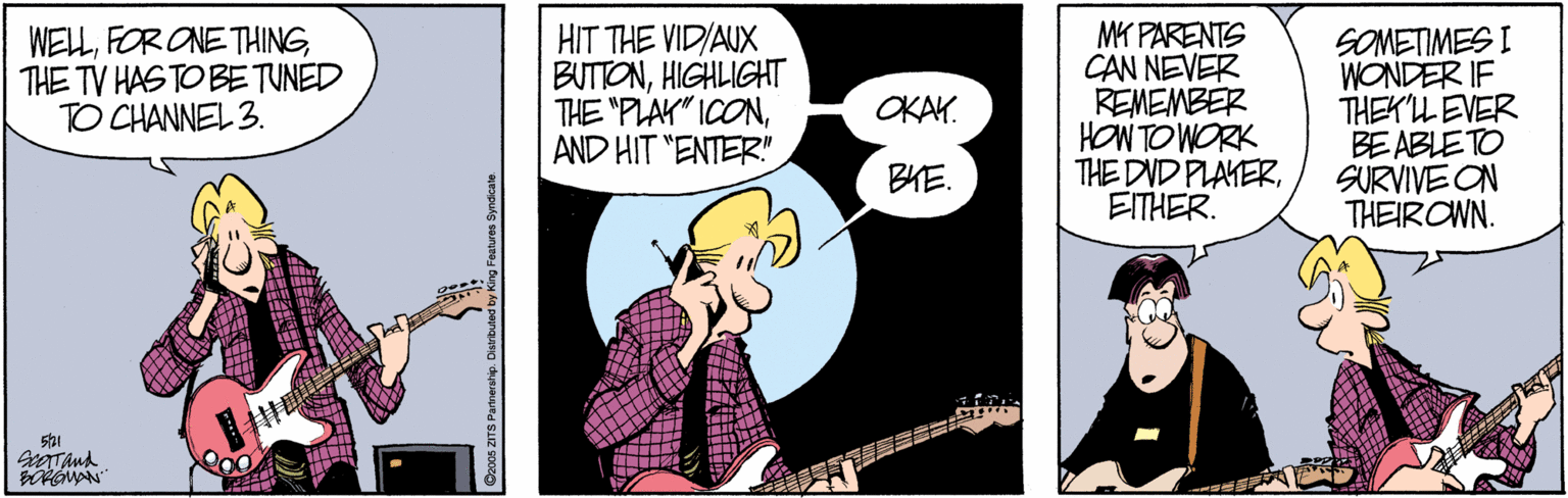Finger OCR: WELLFOR ONE THING THE TV HAS TO BETUNED TO CHANNEL 3. HIT THE VIDIAUX BUTTONHIGHLIGHT THE "PLAK" ICONAND HIT "ENTER" MY PARENTS CAN NEVER REMEMBER HOW TO WORK THE DVD PLAYEREITHER. SOMETIMES I WONDER IF THEK'L EVER BE ABLE TO SURVIVE ON THEIROWN. OKAK. BHE. WELLFOR ONE THING THE TV HAS TO BETUNED TO CHANNEL 3. HIT THE VIDIAUX BUTTONHIGHLIGHT THE "PLAK" ICONAND HIT "ENTER" MY PARENTS CAN NEVER REMEMBER HOW TO WORK THE DVD PLAYEREITHER. SOMETIMES I WONDER IF THEK'L EVER BE ABLE TO SURVIVE ON THEIROWN. OKAK. BHE.