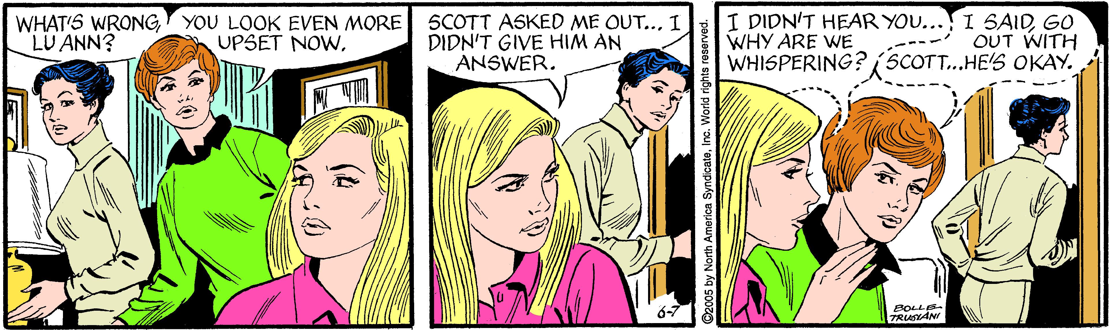 Sharing OCR: WHAT'S WRONGY YOU LOOK EVEN MORE LU ANN? SCOTT ASKED ME OUT..1 DIDN'T GIVE HIM AN ANSWER. I DIDN'T HEAR YOU... WHY ARE WE WHISPERING? SCOT..HE'S OKAY. I SAIDGO OUT WITH UPSET NOWBOLLE TRUSYANI WHAT'S WRONGY YOU LOOK EVEN MORE LU ANN? SCOTT ASKED ME OUT..1 DIDN'T GIVE HIM AN ANSWER. I DIDN'T HEAR YOU... WHY ARE WE WHISPERING? SCOT..HE'S OKAY. I SAIDGO OUT WITH UPSET NOWBOLLE TRUSYANI