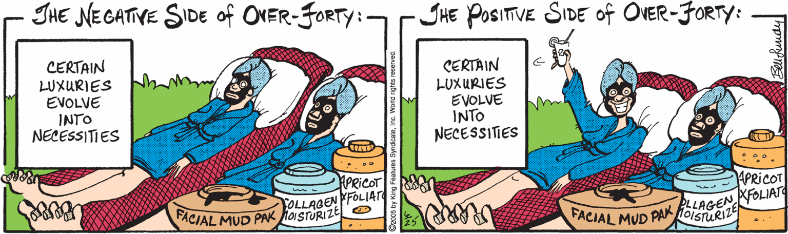 Comics OCR: JHE NEGATIVE SIDE of OVER-FORTY: -JHE POSITIVE SIDE of OVER-FORTY: CERTAIN LUXURIES EVOLVE INTO NECESSITIES CERTAIN LUXURIES EVOLVE INTO NECESSITIES APRICOT N APRICOT OLLAGEN FOLIAT ACIAL MUD PAK ioISTURIZE ® FACIAL MUD PAK OISTURIZE PALLAGEN FOLIAT JHE NEGATIVE SIDE of OVER-FORTY: -JHE POSITIVE SIDE of OVER-FORTY: CERTAIN LUXURIES EVOLVE INTO NECESSITIES CERTAIN LUXURIES EVOLVE INTO NECESSITIES APRICOT N APRICOT OLLAGEN FOLIAT ACIAL MUD PAK ioISTURIZE ® FACIAL MUD PAK OISTURIZE PALLAGEN FOLIAT
