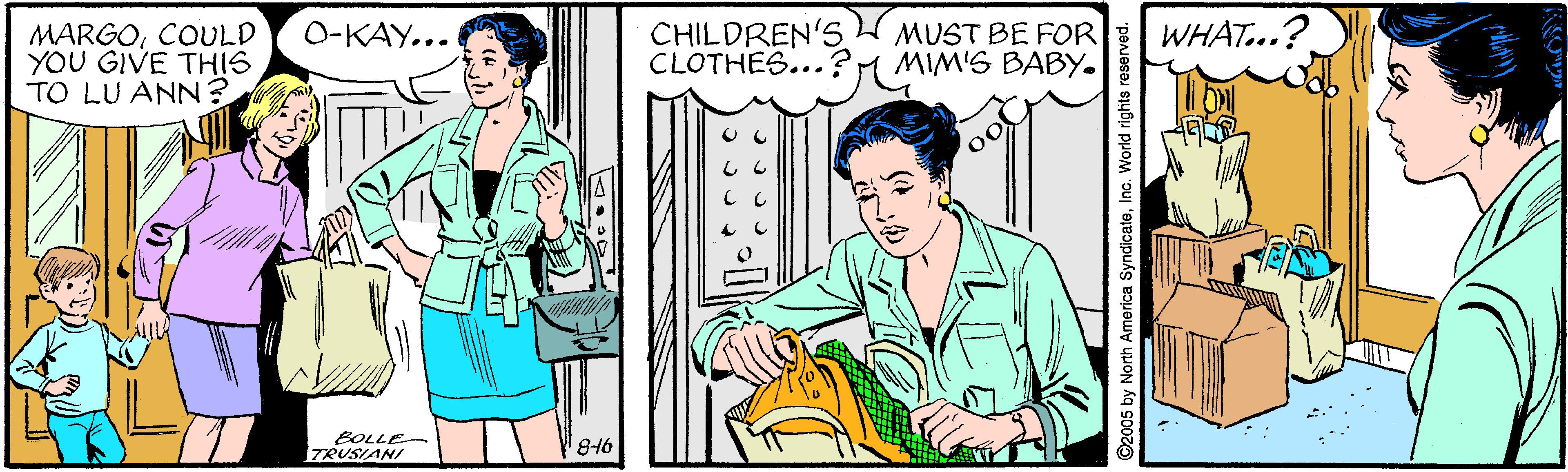 Jaw OCR: CHILDREN'S CLOTHES...? MUST BE FOR MIM'S BABY. WHAT...? O-KAY... MARGOCOULD YOU GIVE THIS TO LU ANN? BOLLE TRUSIANI 816 ©2005 by North America SyndicateInc. World righ CHILDREN'S CLOTHES...? MUST BE FOR MIM'S BABY. WHAT...? O-KAY... MARGOCOULD YOU GIVE THIS TO LU ANN? BOLLE TRUSIANI 816 ©2005 by North America SyndicateInc. World righ