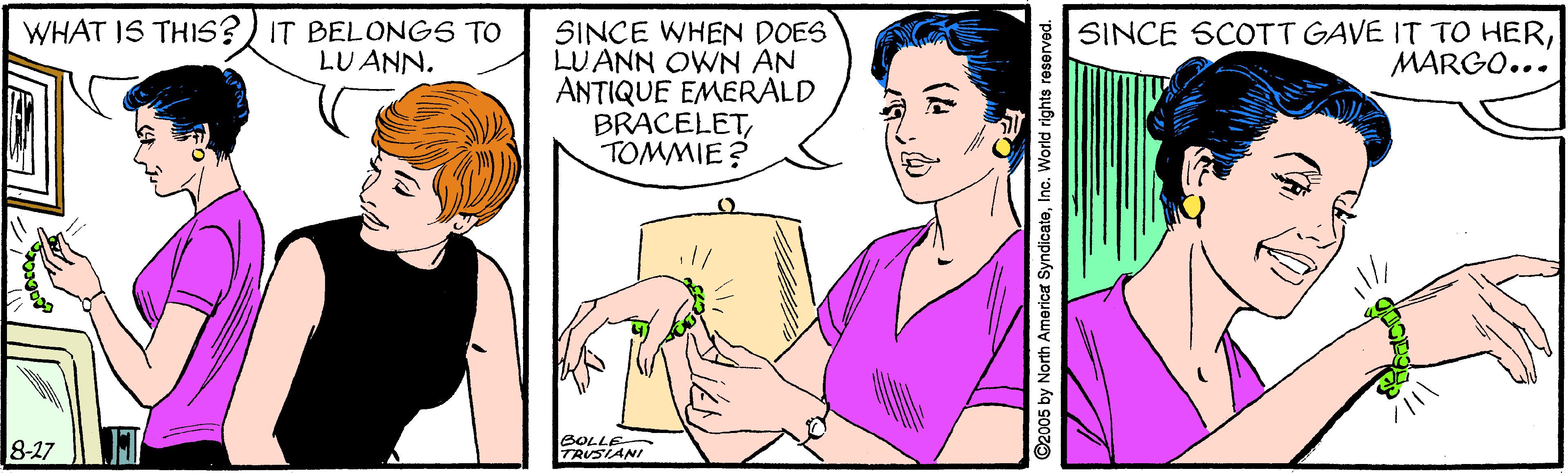 Gesture OCR: WHAT IS THIS?) IT BELONGS TO LU ANN. SINCE WHEN DOES LUANN OWN AN ANTIQUE EMERALD BRACELETTOMMIE? SINCE SCOTT GAVE IT TO HERMARGO... 8-27 BOLLE TRUSIANI 02005 by North America SyndicateInc. World rights reserved. WHAT IS THIS?) IT BELONGS TO LU ANN. SINCE WHEN DOES LUANN OWN AN ANTIQUE EMERALD BRACELETTOMMIE? SINCE SCOTT GAVE IT TO HERMARGO... 8-27 BOLLE TRUSIANI 02005 by North America SyndicateInc. World rights reserved.
