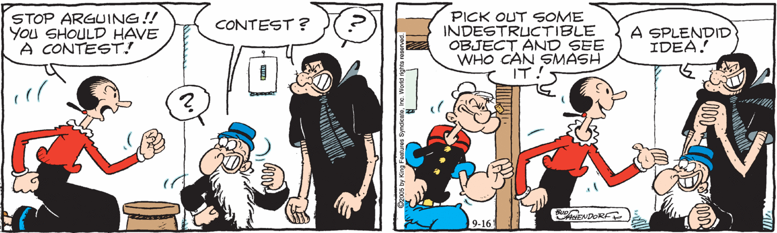 Animated cartoon OCR: STOP ARGUING!! YOU SHOULD HAVE A CONTEST! PICK OUT SOME INDESTRUCTIBLE OBJECT AND SEE WHO CAN SMASH IT! CONTEST ? A SPLENDID IDEA! AENDORF 9-16 STOP ARGUING!! YOU SHOULD HAVE A CONTEST! PICK OUT SOME INDESTRUCTIBLE OBJECT AND SEE WHO CAN SMASH IT! CONTEST ? A SPLENDID IDEA! AENDORF 9-16