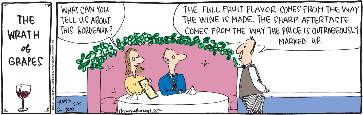Fiction OCR: WHAT CAN YOU TELL US ABOUT THIS BORDEAUK? THE FULL FRUIT FLAVOR COMES FROM THE WAY THE WINE IS MADE. THE SHARP AFTERTASTE COMES FROM THE WAY THE PRICE IS OUTRAGEOUSLY THE WRATH MARKED UP. of GRAPES HARY 3 9.30 S2. parce Ichymeswithorange.com WHAT CAN YOU TELL US ABOUT THIS BORDEAUK? THE FULL FRUIT FLAVOR COMES FROM THE WAY THE WINE IS MADE. THE SHARP AFTERTASTE COMES FROM THE WAY THE PRICE IS OUTRAGEOUSLY THE WRATH MARKED UP. of GRAPES HARY 3 9.30 S2. parce Ichymeswithorange.com