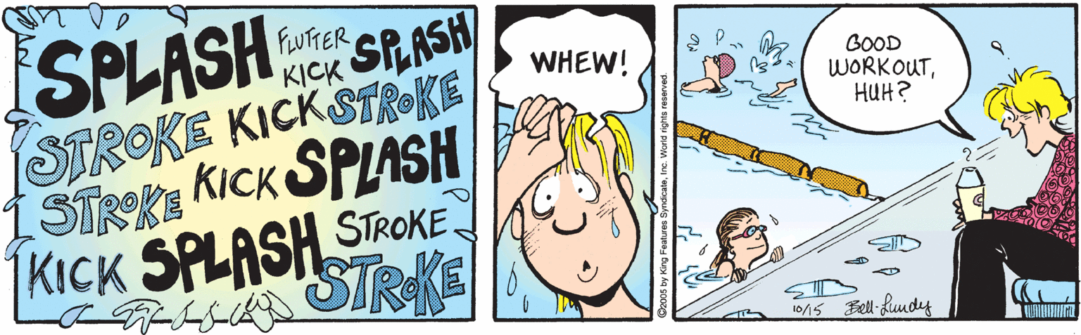 Fiction OCR: SPLASH FUTFER KICK SPASH WHEW! STROKE KICKSTROKE STRKE KICK SPLASH GOOD WORKOUTHUH? KICK SPLASH STROKE. STRKE 10/15 Bell Lundy SPLASH FUTFER KICK SPASH WHEW! STROKE KICKSTROKE STRKE KICK SPLASH GOOD WORKOUTHUH? KICK SPLASH STROKE. STRKE 10/15 Bell Lundy