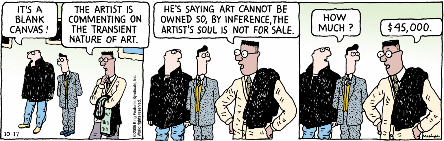 Line OCR: IT'S A BLANK CANVAS ! THE ARTIST IS COMMENTING ON THE TRANSIENT NATURE OF ART. HE'S SAYING ART CANNOT BE OWNED SOTHE ARTIST'S SOUL IS NOT FOR SALE. HOW MUCH ? $45000. 10-17 ©2005 King Features SyndicateInc. IT'S A BLANK CANVAS ! THE ARTIST IS COMMENTING ON THE TRANSIENT NATURE OF ART. HE'S SAYING ART CANNOT BE OWNED SOBY INFERENCETHE ARTIST'S SOUL IS NOT FOR SALE. HOW MUCH ? $45000. 10-17 ©2005 King Features Syndicate