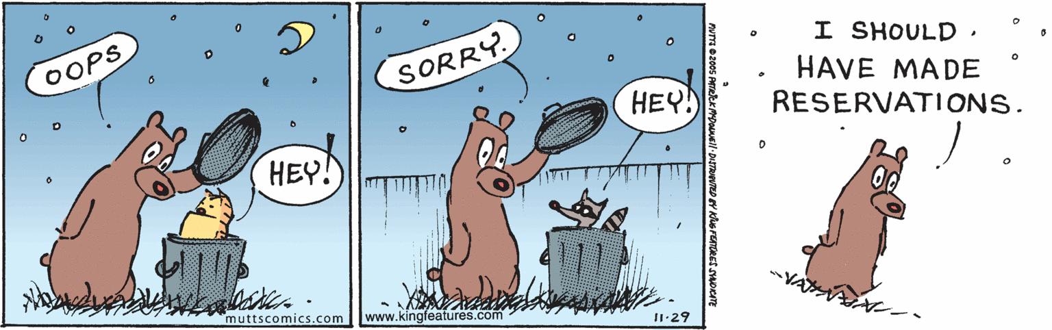 Happy OCR: OOPS I SHOULD. HAVE MADE RESERVATIONS. SORRY HEY!) HEY "muttscomics.com www.kingfeatures.com I1.29 OOPS I SHOULD. HAVE MADE RESERVATIONS. SORRY HEY!) HEY "muttscomics.com www.kingfeatures.com I1.29