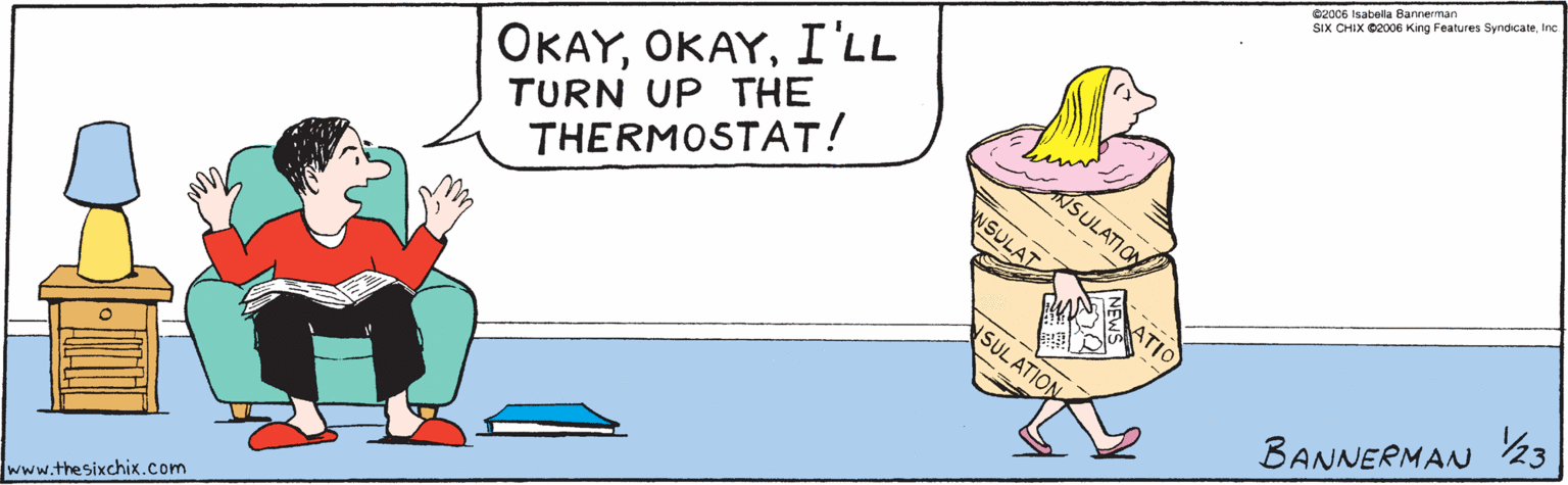 Graphics OCR: OKAYI'Ll TURN UP THE THERMOSTAT! SULATION WSULAT SULATION BANNERMAN 23 ©2006 Isabela Bannerman SIX CHIX ©2006 King Features Syndicateinc. NEWS www.the Sixchix.com OKAYI'Ll TURN UP THE THERMOSTAT! SULATION WSULAT SULATION BANNERMAN 23 ©2006 Isabela Bannerman SIX CHIX ©2006 King Features Syndicateinc. NEWS www.the Sixchix.com
