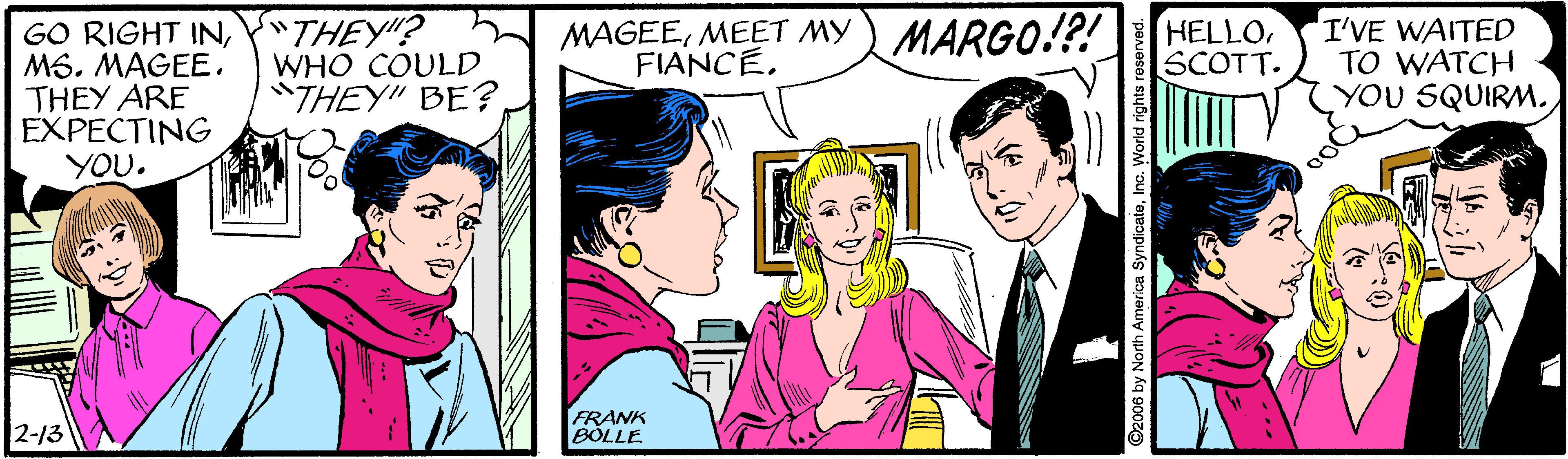 Social group OCR: GO RIGHT INMS. MAGEE. THEY ARE EXPECTING YOU. "THEY"? WHO COULD "THEY" BE? MAGEEMEET MY FIANCE. MARGO!?! HELLOSCOTT. I'VE WAITED TO WATCH YOU SQUIRM. 2-13 FRANK BÖLLE GO RIGHT INMS. MAGEE. THEY ARE EXPECTING YOU. "THEY"? WHO COULD "THEY" BE? MAGEEMEET MY FIANCE. MARGO!?! HELLOSCOTT. I'VE WAITED TO WATCH YOU SQUIRM. 2-13 FRANK BÖLLE