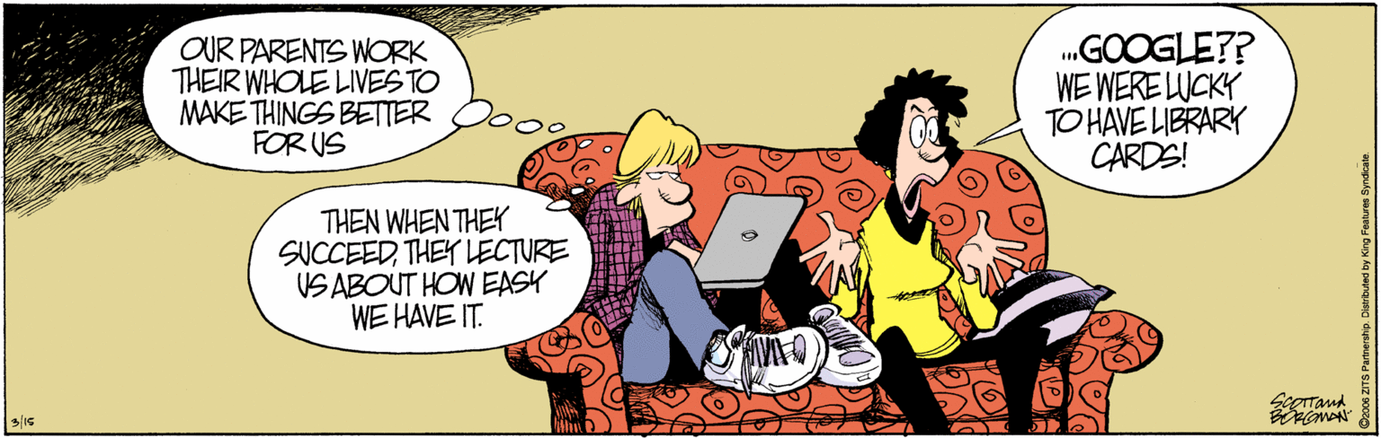 Comics OCR: OUR PARENTS WORK THEIR WHOLE LIVES TO MAKE THINGS BETTER FOR US .GOOGLE?? WE WERE UCKY TO HAVE LIBRARY CARDS! THEN WHEN THEY SUCCEEDTHEYLECTURE US ABOUT HOW EASY WE HAVE IT. OUR PARENTS WORK THEIR WHOLE LIVES TO MAKE THINGS BETTER FOR US .GOOGLE?? WE WERE UCKY TO HAVE LIBRARY CARDS! THEN WHEN THEY SUCCEEDTHEYLECTURE US ABOUT HOW EASY WE HAVE IT.
