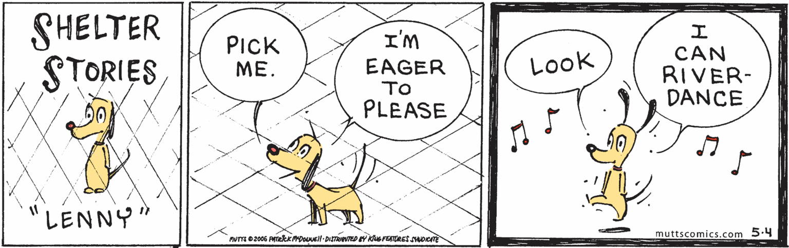 Illustration OCR: SHELTER STORIES PICK I'M CAN RIVER- DANCE ME. EAGER Look TO PLEASE LENNY" mum o 2006 PTekKMDOuvEN-DISTRIeVTED Y KU FENTORES suoem muttscomics.com 5.4 SHELTER STORIES PICK I'M CAN RIVER- DANCE ME. EAGER Look TO PLEASE LENNY" mum o 2006 PTekKMDOuvEN-DISTRIeVTED Y KU FENTORES suoem muttscomics.com 5.4