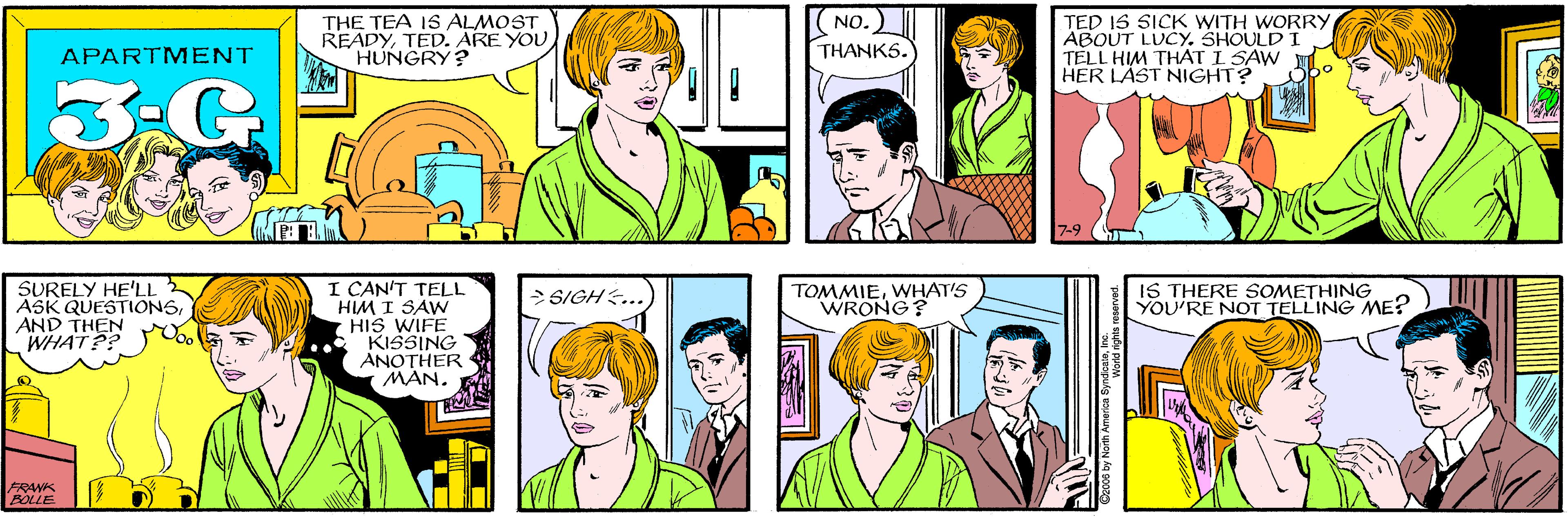Sharing OCR: THE TEA IS ALMOST READYTED. ARE YOU HUNGRY? NO. APARTMENT THANKS. TED IS SICK WITH WORRYABOUT LUCY. SHOULD I TELL HIM THAT I SAW HER LÁST NIGHT? SURELY HE'LL ASK QUESTIONSAND THEN WHAT?? I CAN'T TELL HIM I SAW HIS WIFE KISSING ANOTHER MAN. 7-9 FRANK BOLLE > SIGH... TOMMIEWHAT'S WRONG? IS THERE SOMETHING YOU'RE NOT TELLING ME? THE TEA IS ALMOST READYTED. ARE YOU HUNGRY? NO. APARTMENT THANKS. TED IS SICK WITH WORRYABOUT LUCY. SHOULD I TELL HIM THAT I SAW HER LÁST NIGHT? SURELY HE'LL ASK QUESTIONSAND THEN WHAT?? I CAN'T TELL HIM I SAW HIS WIFE KISSING ANOTHER MAN. 7-9 FRANK BOLLE > SIGH... TOMMIEWHAT'S WRONG? IS THERE SOMETHING YOU'RE NOT TELLING ME?