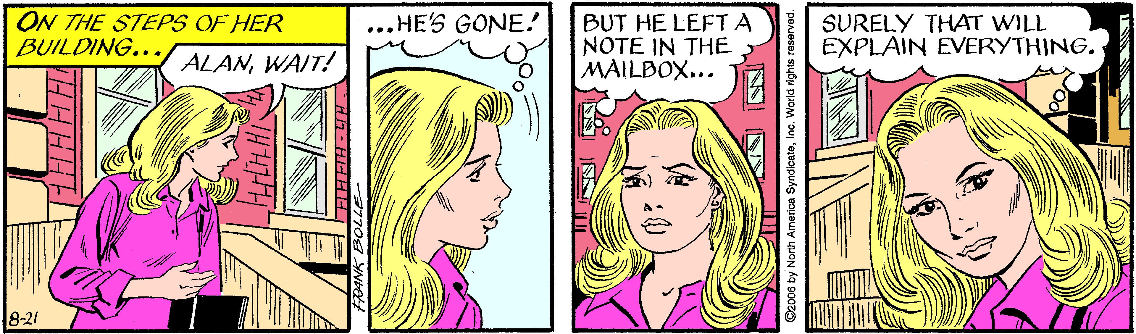 Art OCR: ON THE STEPS OF HER BUILDING... HE'S GONE! BUT HE LEFTA NOTE IN THE MAILBOX... SURELY THAT WILL EXPLAIN EVERYTHING. ... ALANWAIT! 8-21 ON THE STEPS OF HER BUILDING... HE'S GONE! BUT HE LEFTA NOTE IN THE MAILBOX... SURELY THAT WILL EXPLAIN EVERYTHING. ... ALANWAIT! 8-21