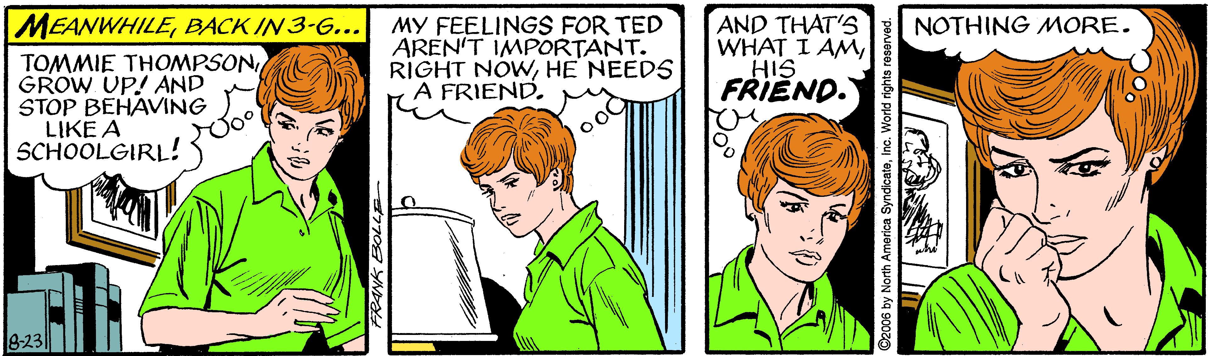 Happy OCR: AND THAT'S WHAT I AMHIS FRIEND. MEANWHILEBACK IN 3-6... NOTHING MORE. MY FEELINGS FOR TED AREN'T IMPORTANT. RIGHT NOWHE NEEDS A FRIEND. TOMMIE THOMPSONGROW UP! AND STOP BEHAVING LIKE A SCHOOLGIRL! 8-23 AND THAT'S WHAT I AMHIS FRIEND. MEANWHILEBACK IN 3-6... NOTHING MORE. MY FEELINGS FOR TED AREN'T IMPORTANT. RIGHT NOWHE NEEDS A FRIEND. TOMMIE THOMPSONGROW UP! AND STOP BEHAVING LIKE A SCHOOLGIRL! 8-23