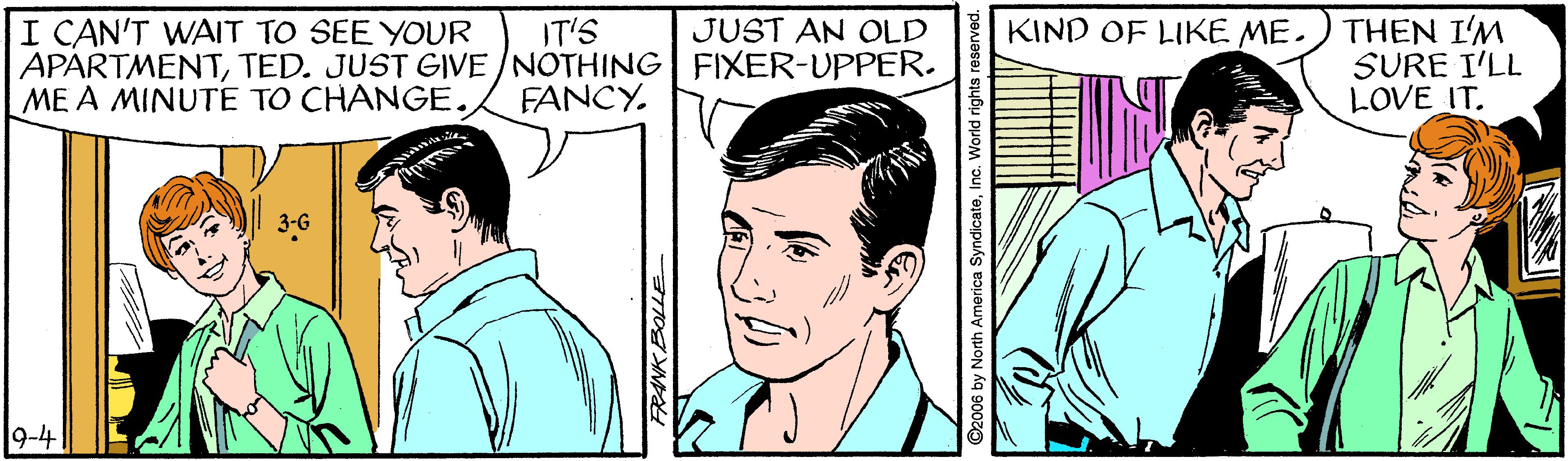 Font OCR: I CAN'T WAIT TO SEE YOUR APARTMENTTED. JUST GIVE /NOTHING FIXER-UPPER. ME A MINUTE TO CHANGE. THEN I'M SURE I'LL LOVE IT. IT'S JUST AN OLD KIND OF LIKE ME. FANCY. 3-6 9-4 by North America SyndicateIn I CAN'T WAIT TO SEE YOUR APARTMENTTED. JUST GIVE /NOTHING FIXER-UPPER. ME A MINUTE TO CHANGE. THEN I'M SURE I'LL LOVE IT. IT'S JUST AN OLD KIND OF LIKE ME. FANCY. 3-6 9-4 by North America Syndicate