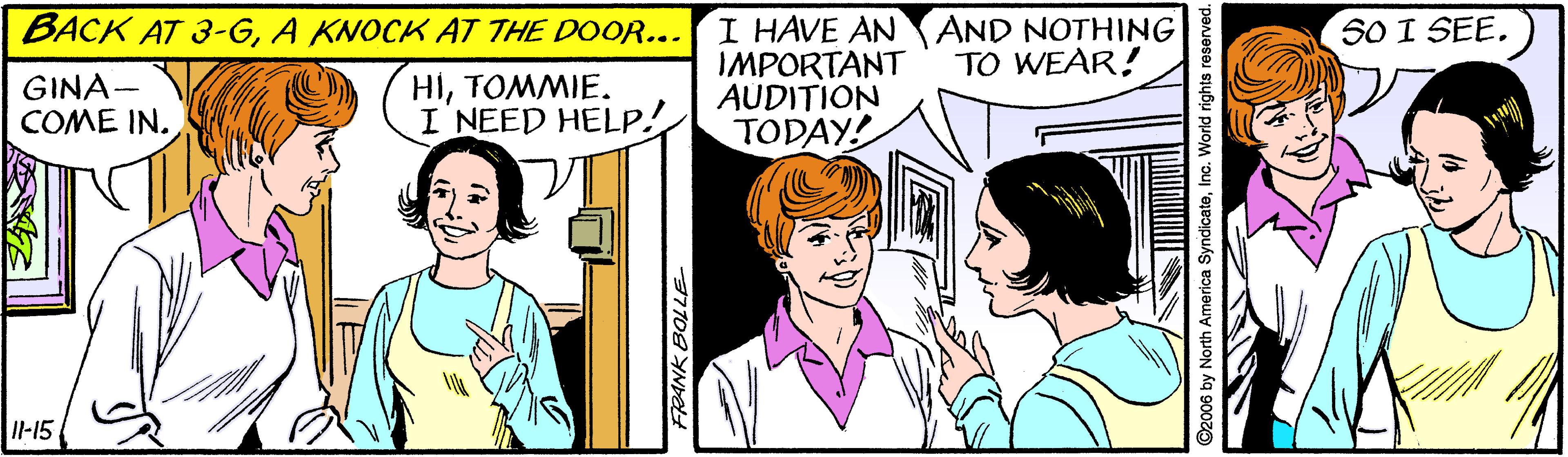 Pink OCR: I HAVE AN AND NOTHING IMPORTANT AUDITION TODAY! BACK AT 3-GA KNOCK AT THE DOOR... SO I SEE. TO WEAR! GINA- COME IN. HITOMMIE. I NEED HELP! Il-15 C2006 by North America SyndicateInc. World rights reserved. I HAVE AN AND NOTHING IMPORTANT AUDITION TODAY! BACK AT 3-GA KNOCK AT THE DOOR... SO I SEE. TO WEAR! GINA- COME IN. HITOMMIE. I NEED HELP! Il-15 C2006 by North America SyndicateInc. World rights reserved.