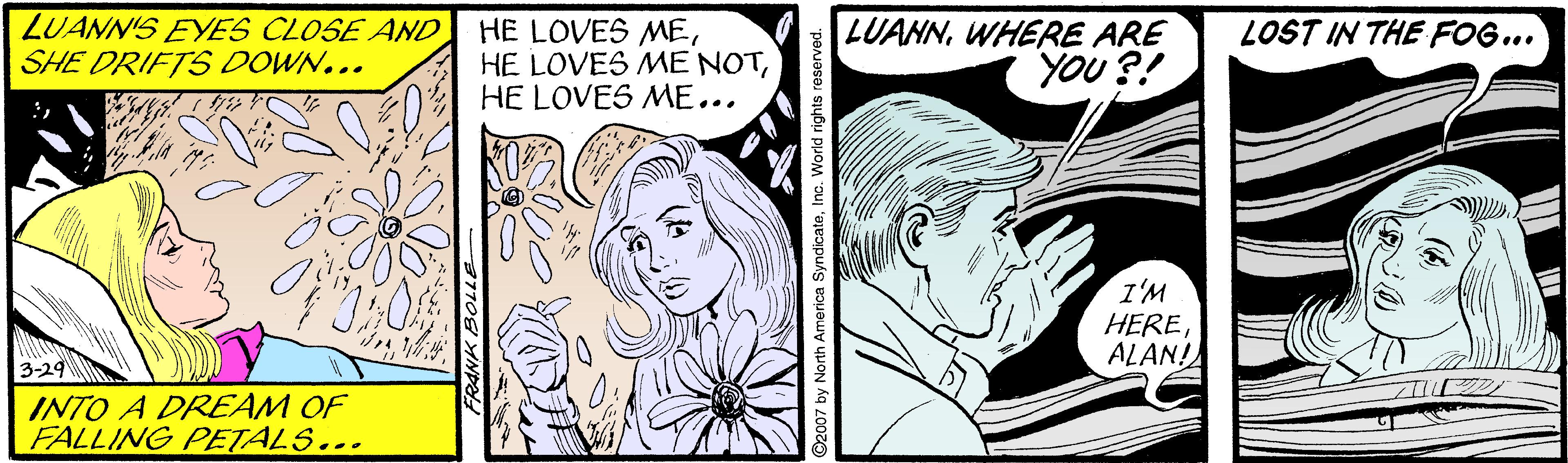Style OCR: LUANN'S EYES CLOSE AND HE LOVES MEHE LOVES ME... LUANNWHERE ARE YOU ?! LOST IN THE FOG... SHE DRIFTS DOWN... I'M HEREALAN! 3-29 INTO A DREAM OF FALLING PETALS... North America S LUANN'S EYES CLOSE AND HE LOVES MEHE LOVES ME NOTHE LOVES ME... LUANNWHERE ARE YOU ?! LOST IN THE FOG... SHE DRIFTS DOWN... I'M HEREALAN! 3-29 INTO A DREAM OF FALLING PETALS... North America S