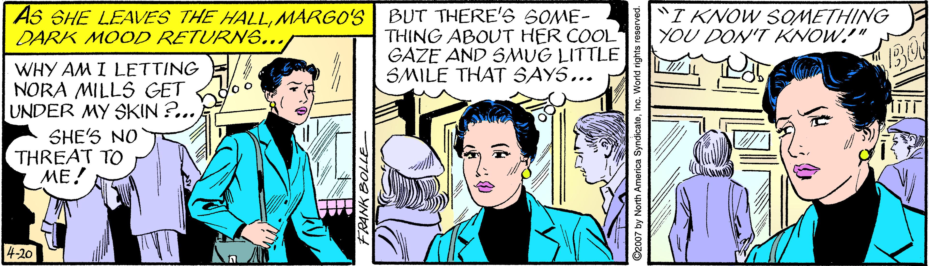 Gesture OCR: "I KNOW SOMETHING YOU DON'T KNOW!" As SHE LEAVES THE HALLMARGO'S BUT THERE'S SOME- THING ABOUT HER COOL" GAZE AND SMUG LITTLE SMILE THAT SAYS... DARK MOOD RETURNS.../ WHY AM I LETTING E NORA MILLS GET UNDER MY SKIN ?... SHE'S NO THREAT TO ME! 4-20 FRANK EBOLLE- ©2007 by North America SyndicateInc. World ri "I KNOW SOMETHING YOU DON'T KNOW!" As SHE LEAVES THE HALLMARGO'S BUT THERE'S SOME- THING ABOUT HER COOL" GAZE AND SMUG LITTLE SMILE THAT SAYS... DARK MOOD RETURNS.../ WHY AM I LETTING E NORA MILLS GET UNDER MY SKIN ?... SHE'S NO THREAT TO ME! 4-20 FRANK EBOLLE- ©2007 by North America SyndicateInc. World ri