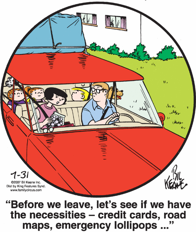 Art OCR: de 1-31 ©2007 Bil Keane Inc. Dist by King Features Synd. www.familycircus.com "Before we leavelet's see if we have the necessities – credit cardsroad mapsemergency lollipops ... de 1-31 ©2007 Bil Keane Inc. Dist by King Features Synd. www.familycircus.com "Before we leavelet's see if we have the necessities – credit cardsroad mapsemergency lollipops ...