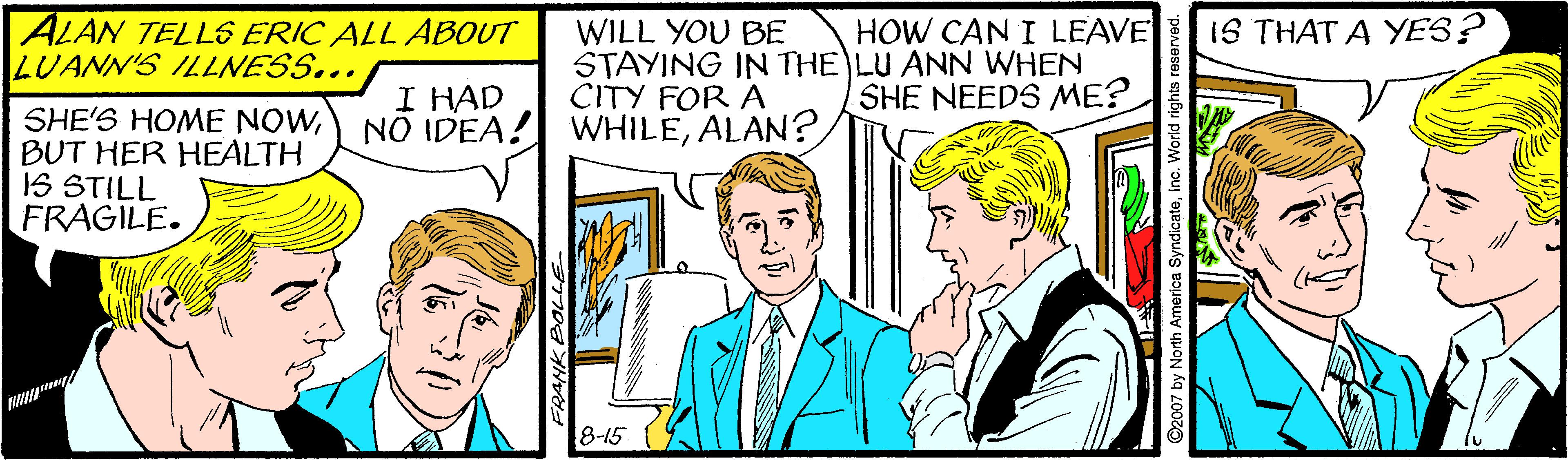 Gesture OCR: ALAN TELLS ERIC ALL ABOUT LUANN'S ILLNESS... HOW CAN I LEAVE IS THAT A YES? WILL YOU BE STAYING IN THE LU ANN WHEN CITY FOR A I HAD NO IDEA! WHILEALAN? SHE NEEDS ME? SHE'S HOME NOWBUT HER HEALTH 1S STILL FRAGILE. 8-15 2007 by North America SyndicateInc. World rights reserved. ALAN TELLS ERIC ALL ABOUT LUANN'S ILLNESS... HOW CAN I LEAVE IS THAT A YES? WILL YOU BE STAYING IN THE LU ANN WHEN CITY FOR A I HAD NO IDEA! WHILEALAN? SHE NEEDS ME? SHE'S HOME NOWBUT HER HEALTH 1S STILL FRAGILE. 8-15 2007 by North America SyndicateInc. World rights reserved.