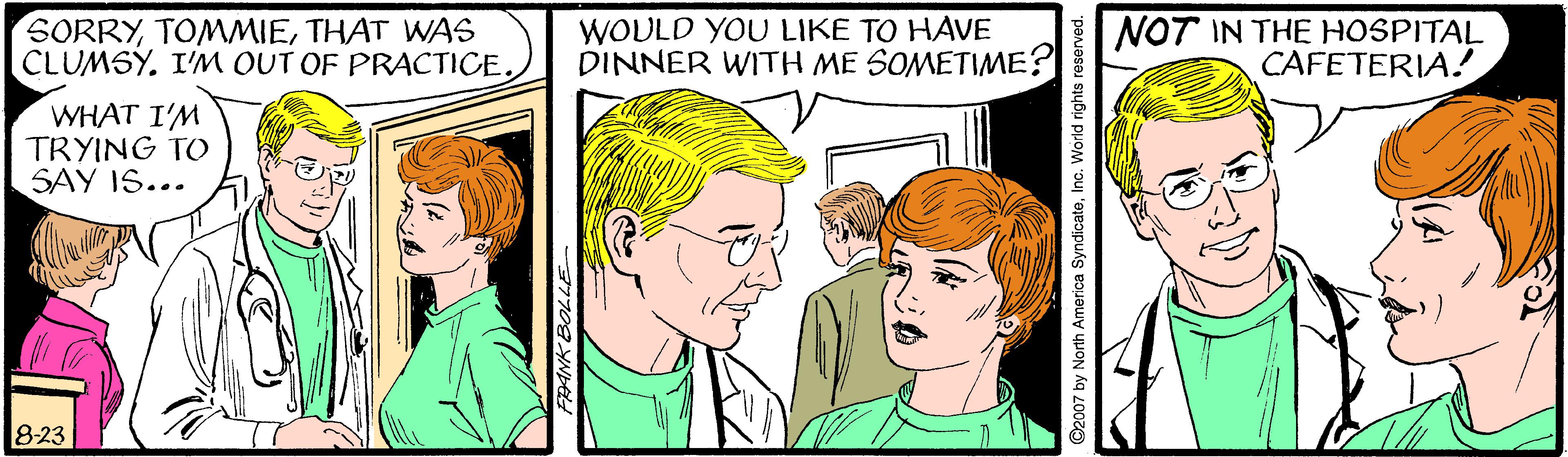 Jaw OCR: SORRYTHAT WAS CLUMSY. I'M OUT OF PRACTICE. WOULD YOU LIKE TO HAVE DINNER WITH ME SOMETIME? NOT IN THE HOSPITAL CAFETERIA.! WHAT I'M TRYING TO SAY IS... 8-23 ©2007 by North America SyndicatoInc. World rights reserved. SORRYTHAT WAS CLUMSY. I'M OUT OF PRACTICE. WOULD YOU LIKE TO HAVE DINNER WITH ME SOMETIME? NOT IN THE HOSPITAL CAFETERIA.! WHAT I'M TRYING TO SAY IS... 8-23 ©2007 by North America SyndicatoInc. World rights reserved.