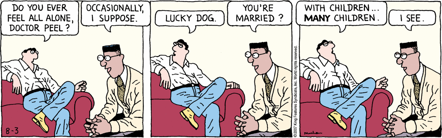 Line OCR: DO YOU EVER FEEL ALL ALONEDOCTOR PEEL ? OCCASIONALLYI SUPPOSE. YOU'RE MARRIED ? WITH CHILDREN ... MANY CHILDREN. LUCKY DOG. I SEE. 8-3 Mahan DO YOU EVER FEEL ALL ALONEDOCTOR PEEL ? OCCASIONALLYI SUPPOSE. YOU'RE MARRIED ? WITH CHILDREN ... MANY CHILDREN. LUCKY DOG. I SEE. 8-3 Mahan