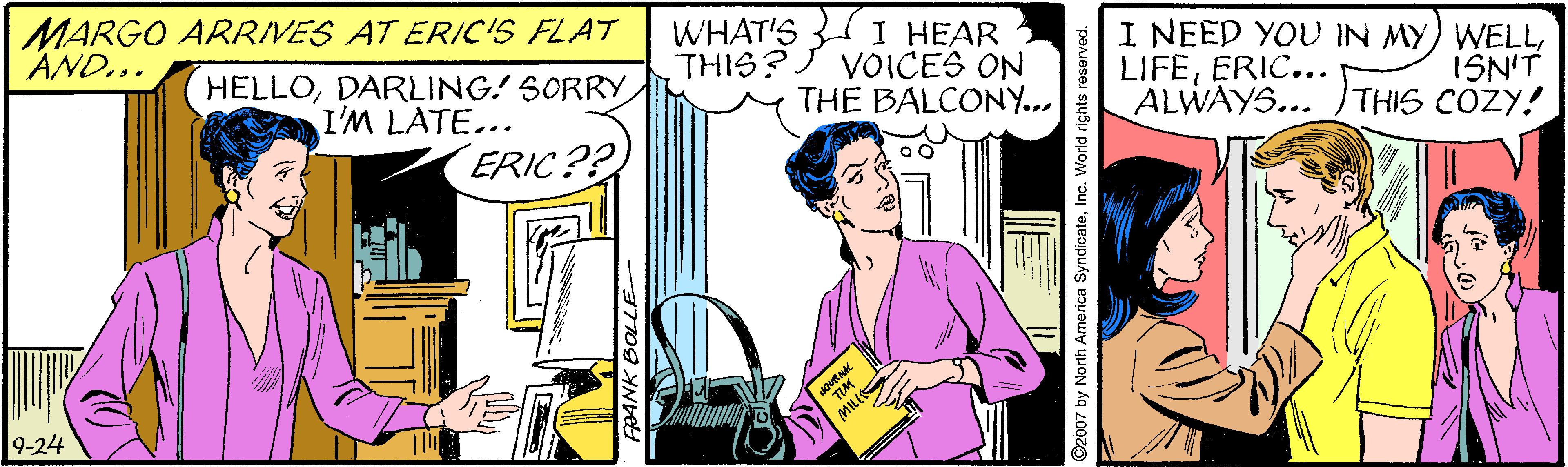 Parallel OCR: MARGO ARRIVES AT ERIC'S FLAT AND... WHAT'S 3 I HEAR VOICES ON THE BALCONY... I NEED YOU IN MY) WELLERIC... ALWAYS... ISN'T THIS COZY! THIS? HELLODARLING! SORRY I'M LATE... ERIC?? 9-24 MARGO ARRIVES AT ERIC'S FLAT AND... WHAT'S 3 I HEAR VOICES ON THE BALCONY... I NEED YOU IN MY) WELLERIC... ALWAYS... ISN'T THIS COZY! THIS? HELLODARLING! SORRY I'M LATE... ERIC?? 9-24