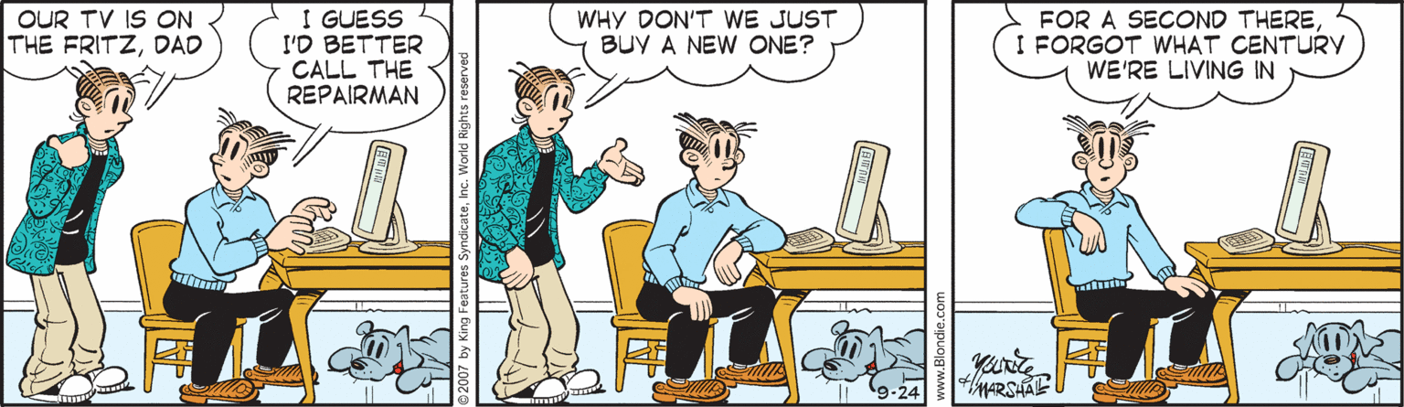 Parallel OCR: OUR TV IS ON THE FRITZDAD I GUESS I'D BETTER CALL THE REPAIRMAN WHY DON'T WE JUST BUY A NEW ONE? FOR A SECOND THEREI FORGOT WHAT CENTURY WE'RE LIVING IN MARSHAE OUR TV IS ON THE FRITZDAD I GUESS I'D BETTER CALL THE REPAIRMAN WHY DON'T WE JUST BUY A NEW ONE? FOR A SECOND THEREI FORGOT WHAT CENTURY WE'RE LIVING IN MARSHAE