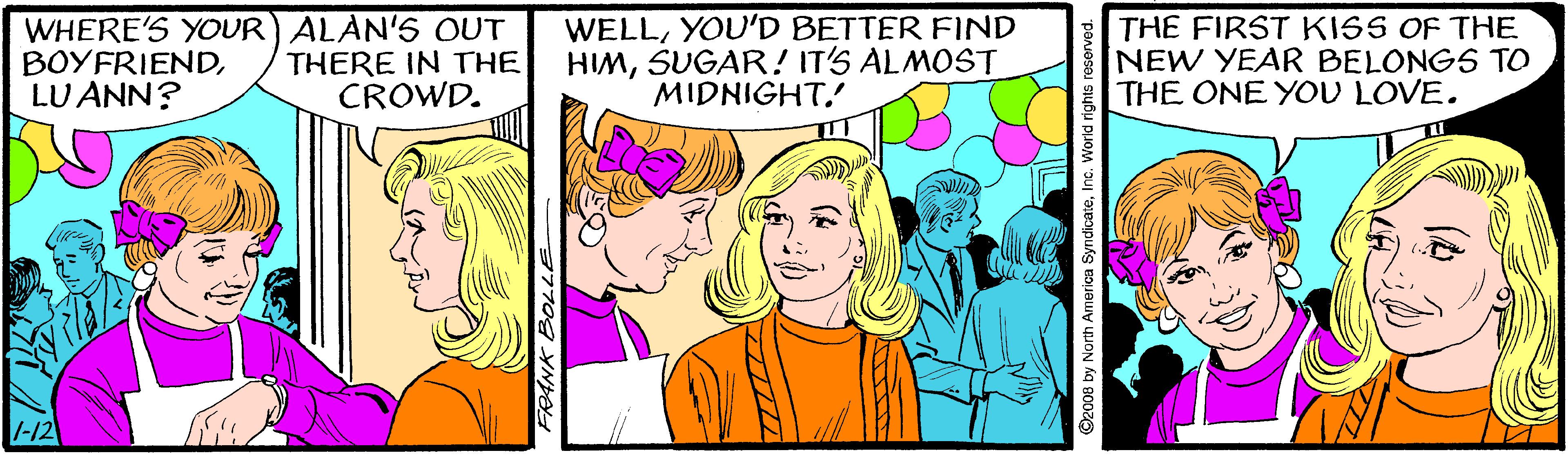 Mammal OCR: WHERE'S YOUR ALAN'S OUT BOYFRIENDLU ANN? THERE IN THE CROWD. WELLYOU'D BETTER FIND HIMSUGAR! IT'S ALMOST MIDNIGHT. THE FIRST KISS OF THE NEW YEAR BELONGS TO THE ONE YOU LOVE. -12 ANK BOLLE O2008 by North America SyndicateInc. World rights reserve WHERE'S YOUR ALAN'S OUT BOYFRIENDLU ANN? THERE IN THE CROWD. WELLYOU'D BETTER FIND HIMSUGAR! IT'S ALMOST MIDNIGHT. THE FIRST KISS OF THE NEW YEAR BELONGS TO THE ONE YOU LOVE. -12 ANK BOLLE O2008 by North America SyndicateInc. World rights reserve