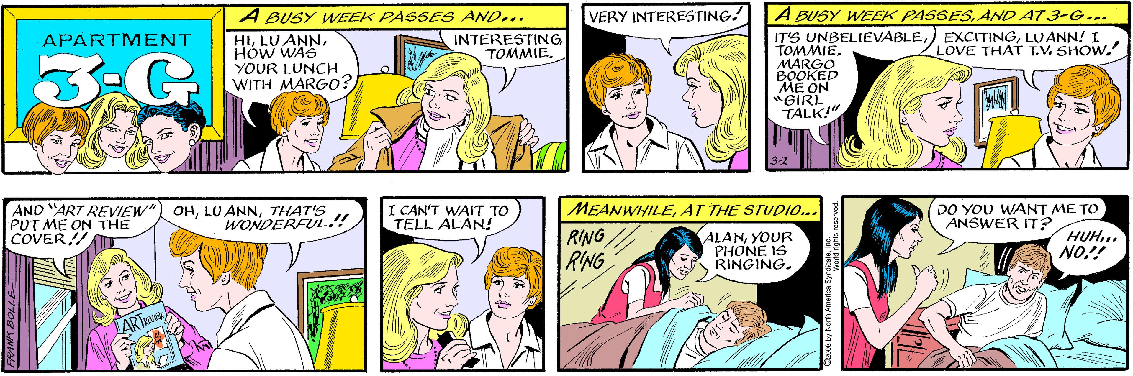 Jaw OCR: A BUSY WEEK PASSES AND.. VERY INTERESTING. APARTMENT INTERESTINGTOMMIE. HIHOW WAS YOUR LUNCH WITH MARG0? AND ART REVIEW") OHTHAT'S PUT ME ON THE COVER! A BUSY WEEK PASSESAND AT 3-G... WONDERFUL.!! IT'S UNBELIEVABLELUANN! I TOMMIEMARGO BOOKED MÉ ON "GIRL TALK!" LOVE THAT T.V. SHOW. ARTERAS 3-2 I CAN'T WAIT TO TELL ALAN! MEANWHILEAT THE STUDIO... DO YOU WANT ME TO ANSWER IT? RING RING ALANYOUR PHONE IS RINGING. NO!! HNH FRANK BOLLE A BUSY WEEK PASSES AND.. VERY INTERESTING. APARTMENT INTERESTINGTOMMIE. HILU ANNHOW WAS YOUR LUNCH WITH MARG0? AND ART REVIEW") OHLU ANNTHAT'S PUT ME ON THE COVER! A BUSY WEEK PASSESAND AT 3-G... WONDERFUL.!! IT'S UNBELIEVABLE) EXCITINGLUANN! I TOMMIEMARGO BOOKED MÉ ON "GIRL TALK!" LOVE THAT T.V. SHOW. ARTERAS 3-2 I CAN'T WAIT TO TELL ALAN! MEANWHILEAT THE STUDIO... DO YOU WANT ME TO ANSWER IT? RING RING ALANYOUR PHONE IS RINGING. NO!! HNH FRANK BOLLE