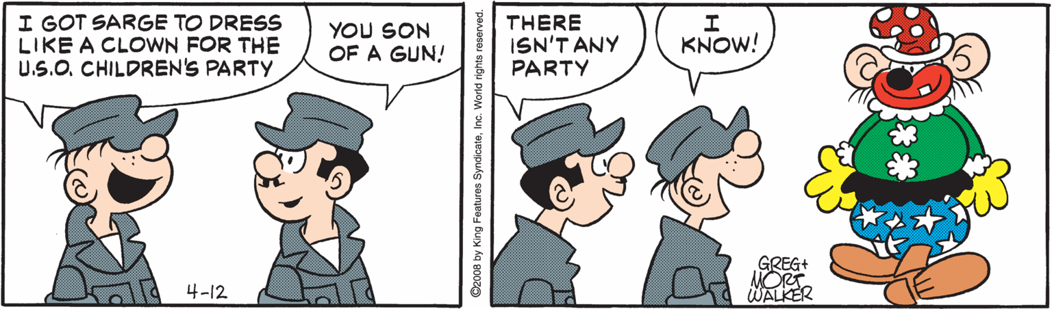Parallel OCR: I GOT SARGE TO DRESS LIKE A CLOWN FOR THE U.S.O. CHILDREN'S PARTY YOU SON OF A GUN! THERE ISN'T ANY PARTY KNOW! GREG+ ORT WALKER 4-12 I GOT SARGE TO DRESS LIKE A CLOWN FOR THE U.S.O. CHILDREN'S PARTY YOU SON OF A GUN! THERE ISN'T ANY PARTY KNOW! GREG+ ORT WALKER 4-12