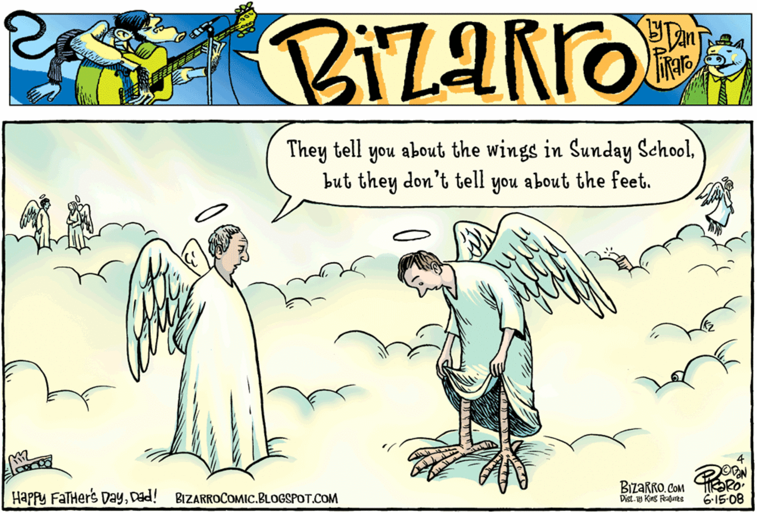 Fiction OCR: They tell but they don't tell you about the feet. you about the wings in Sunday SchoolDad! BIZARROCOMIC.BLOGSPOT.COM BizaRRO. COM Dist.g King Raures 6-15-08 They tell but they don't tell you about the feet. you about the wings in Sunday SchoolSR HAPPN FaTHers DayDad! BIZARROCOMIC.BLOGSPOT.COM BizaRRO. COM Dist.g King Raures 6-15-08
