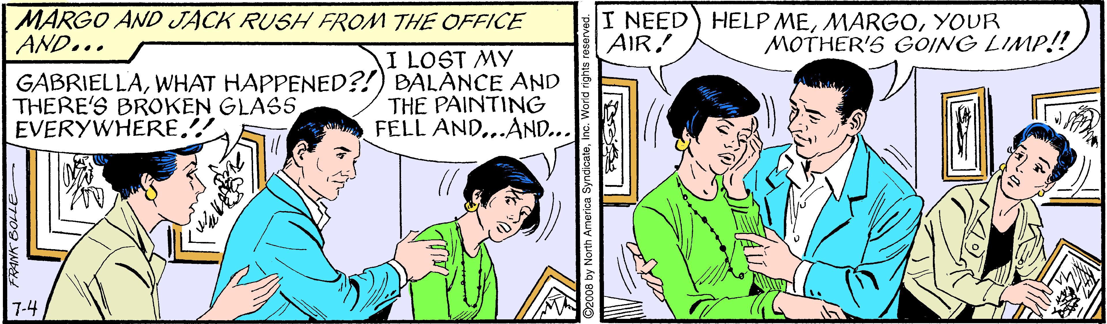 Organism OCR: MARGO AND JACK RUSH FROM THE OFFICE AND... I NEED) HELP MEYOUR AIR! MOTHER'S GOING LIMP!! I LOST MY GABRIELLAWHAT HAPPENED?!) BALANCE AND THE PAINTING FELL AND..AND... THERE'S BROKEN GLASS EVERYWHERE! 7-4 MARGO AND JACK RUSH FROM THE OFFICE AND... I NEED) HELP MEYOUR AIR! MOTHER'S GOING LIMP!! I LOST MY GABRIELLAWHAT HAPPENED?!) BALANCE AND THE PAINTING FELL AND..AND... THERE'S BROKEN GLASS EVERYWHERE! 7-4
