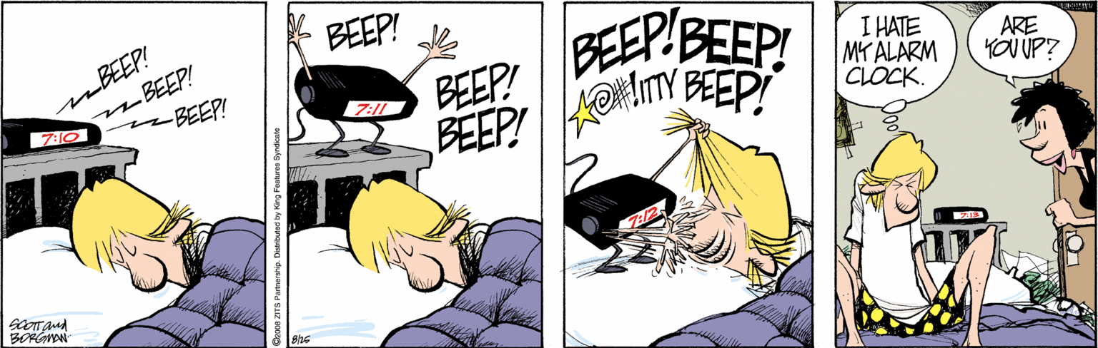 Graphics OCR: k BEEP! mBEEP! BEEP! BEEP! BEEP OITY BEEP BEEPIBEEP! I HATE MY ALARM CLOCK. ARE YOU UP? BEEP! 7:1 7:10 BORGNN 2008 ZITS Parmership. Disa k BEEP! mBEEP! BEEP! BEEP! BEEP OITY BEEP BEEPIBEEP! I HATE MY ALARM CLOCK. ARE YOU UP? BEEP! 7:1 7:10 BORGNN 2008 ZITS Parmership. Disa