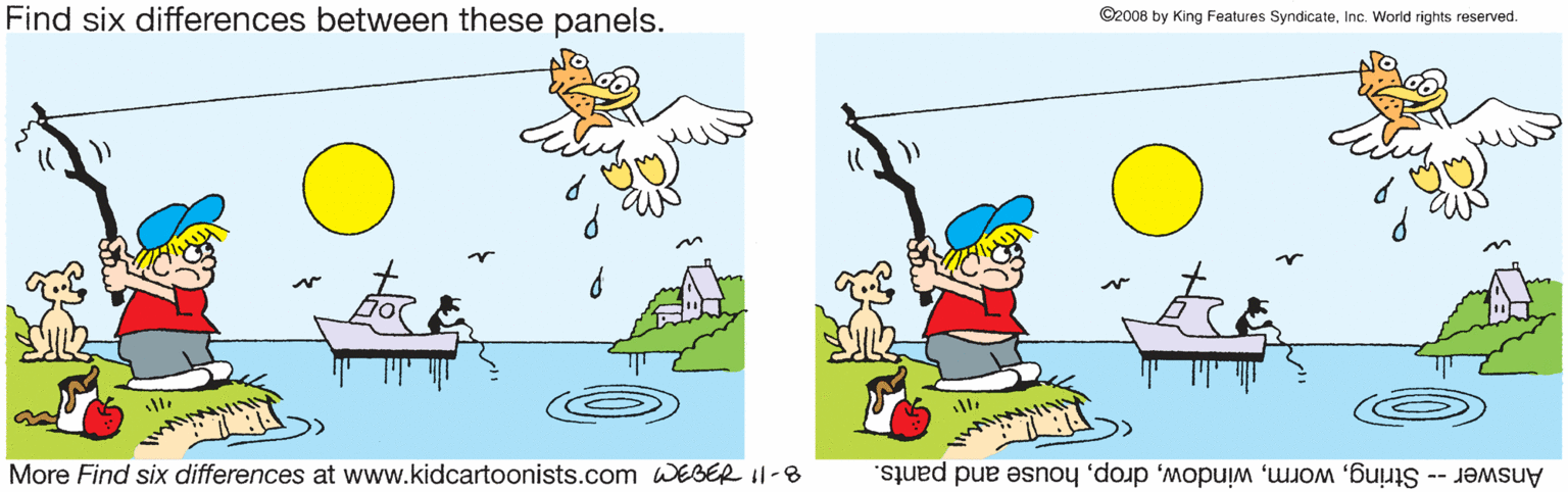 Illustration OCR: Find six differences between these panels. ©2008 by King Features SyndicateInc. World rights reserved. More Find six differences at www.kidcartoonists.com WEGER I1-8 Answer -- Stringhouse and pants. Find six differences between these panels. ©2008 by King Features SyndicateInc. World rights reserved. More Find six differences at www.kidcartoonists.com WEGER I1-8 Answer -- Stringhouse and pants.