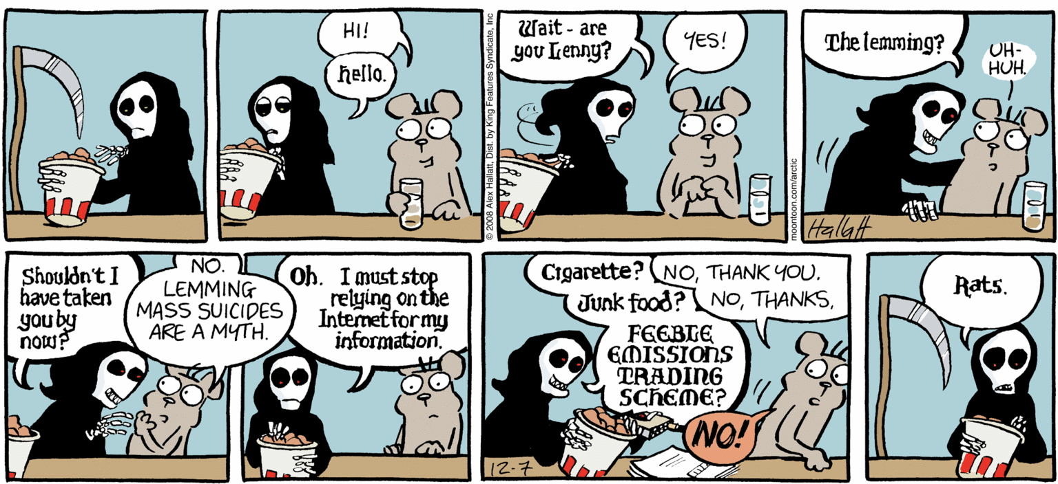 Fictional character OCR: Wait - are you Tenny? HI! YES! The lenming? ARCTIC CIRCLE NECTORS UH- HUH hello. Halat Shouldn't I have taken you by now? NO. LEMMING MASS SUICIDES ARE A MYTH. Oh. I must stop relying on the Intemet for my information. Cigarette? NOTHANK YOU. Junk food? NORats. FEEBLE 6MISSIONS TRADING SCHEME? (NO! BY ALEX HALLATT (2-7 Wait - are you Tenny? HI! YES! The lenming? ARCTIC CIRCLE NECTORS UH- HUH hello. Halat Shouldn't I have taken you by now? NO. LEMMING MASS SUICIDES ARE A MYTH. Oh. I must stop relying on the Intemet for my information. Cigarette? NOTHANK YOU. Junk food? NORats. FEEBLE 6MISSIONS TRADING SCHEME? (NO! BY ALEX HALLATT (2-7