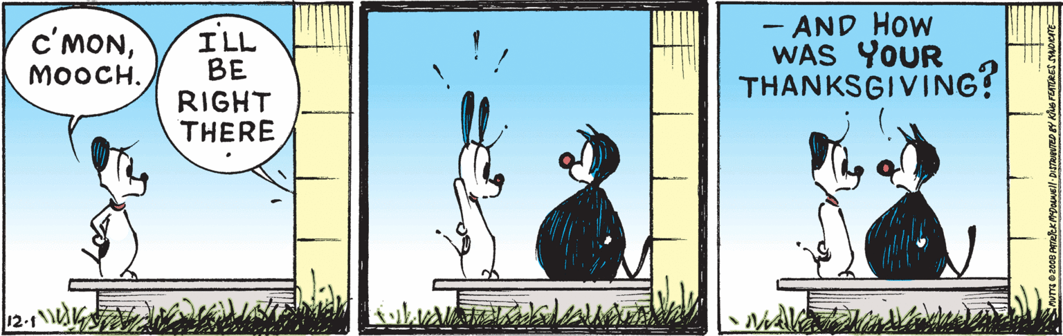 Happy OCR: c'MONMOOCH. ILL BE RIGHT THERE - AND HOW WAS YOUR THANKSGIVING? 12-1 c'MONMOOCH. ILL BE RIGHT THERE - AND HOW WAS YOUR THANKSGIVING? 12-1